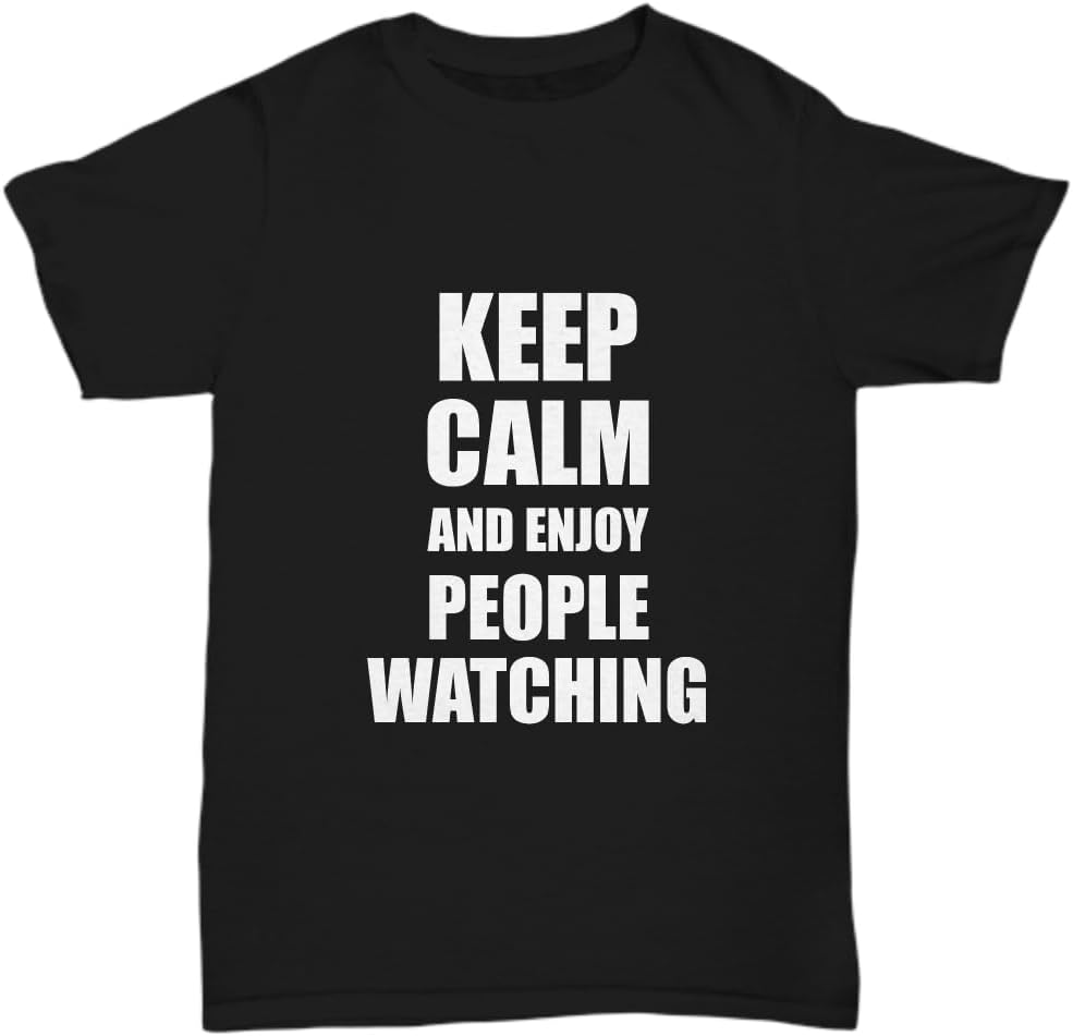 Keep Calm and Enjoy People Watching T-Shirt Funny Gift Idea Hobby Unisex Tee - Black