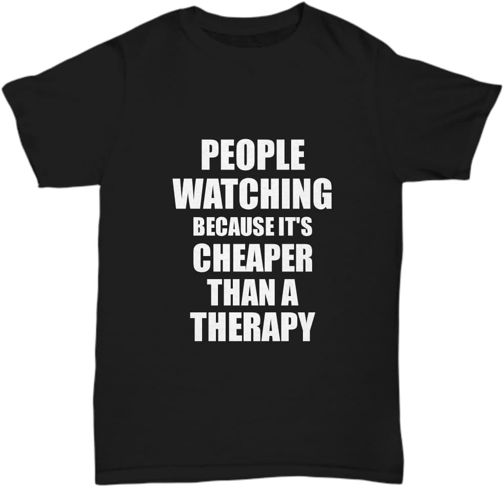 People Watching T-Shirt Cheaper Than A Therapy Funny Gift Gag Unisex Tee - Black