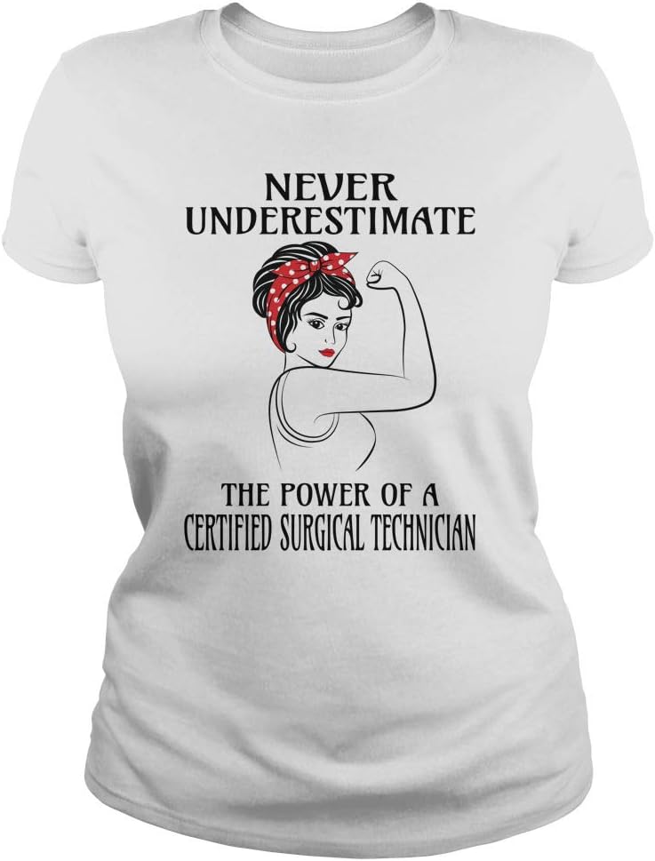 Never Underestimate Certified Surgical Technician T-Shirt - White