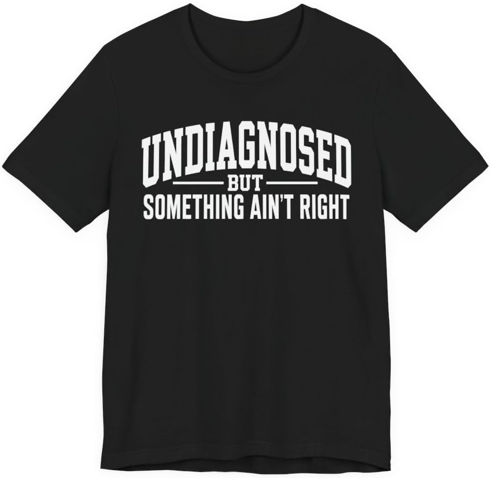 Undiagnosed But Something Aint Right Graphic Tee Shirt for Neurodivergent - Black