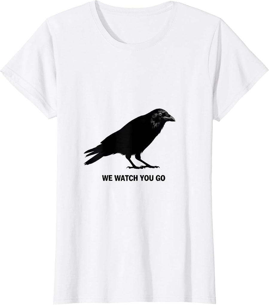 Women's We Watch You Go Funny Crow Raven Dark Humor Pun T-Shirt - White