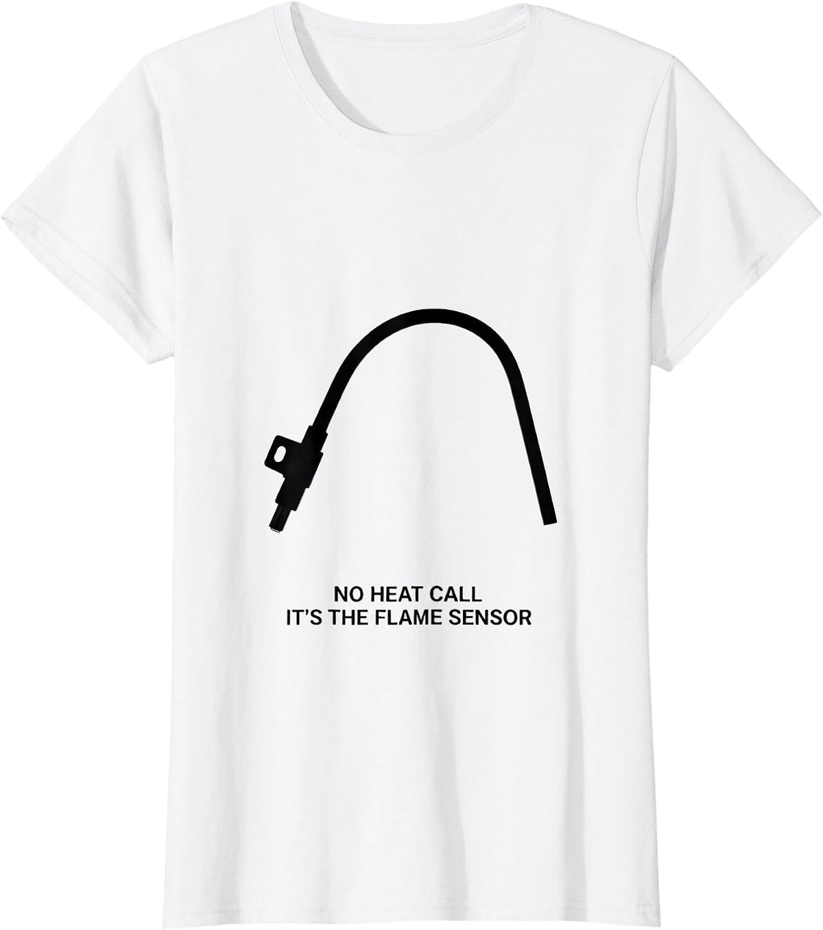 No Heat Call It's The Flame Sensor Funny HVAC Technician T-Shirt - White