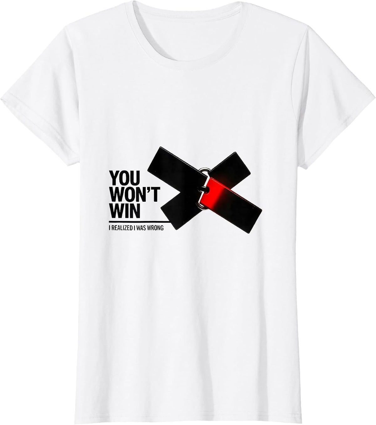 Women's You Won't Win I Realized I Was Wrong Funny Debate Sarcastic T-Shirt - White
