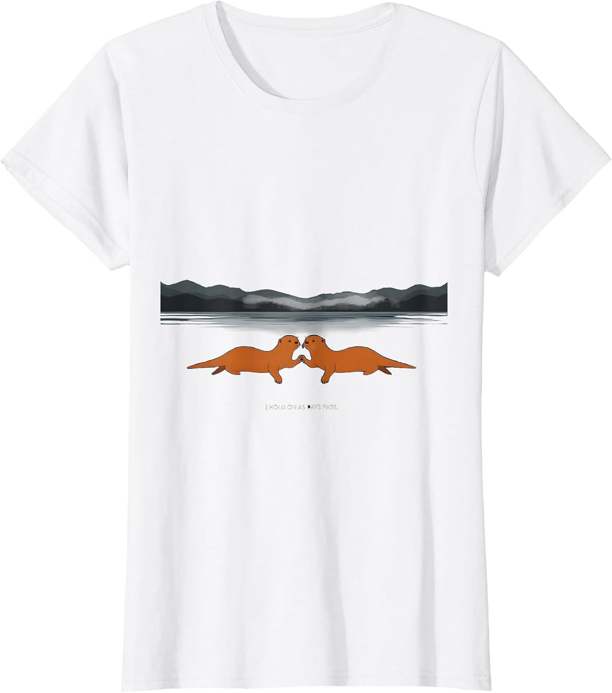 Women's I Hold On As Days Pass Nature Otter Lover Animal Humor T-Shirt - White