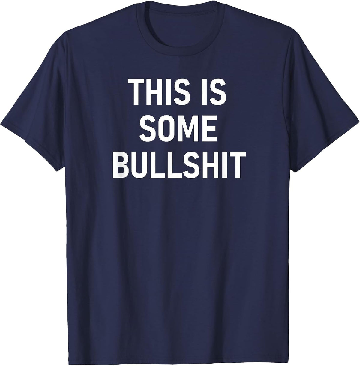 This is Some Bullshit, Funny, Sarcastic, Jokes, Family T-Shirt - Navy Blue
