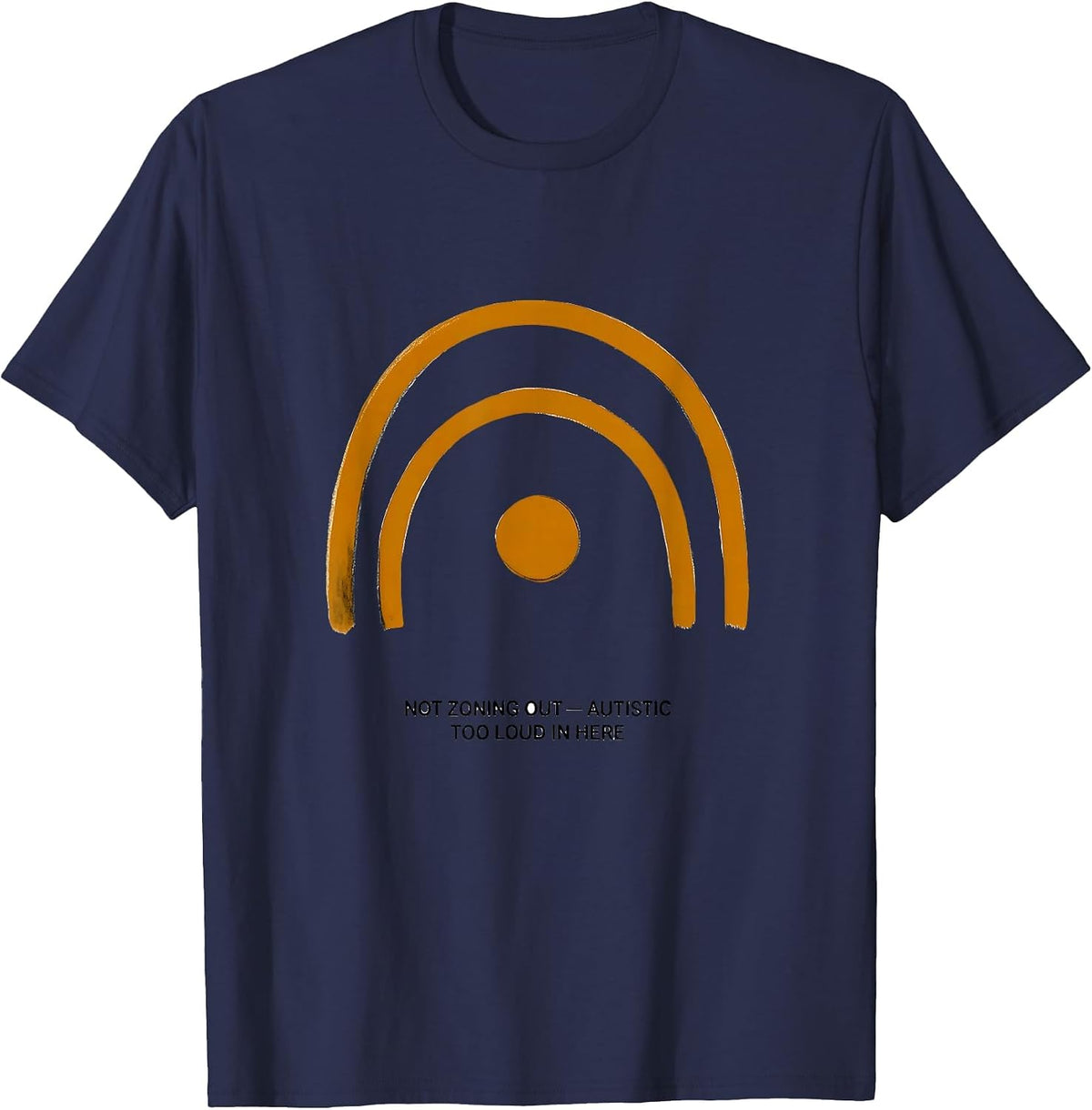 Not Zoning Out — Autistic, Too Loud In Here Neurodiversity T-Shirt - Navy Blue