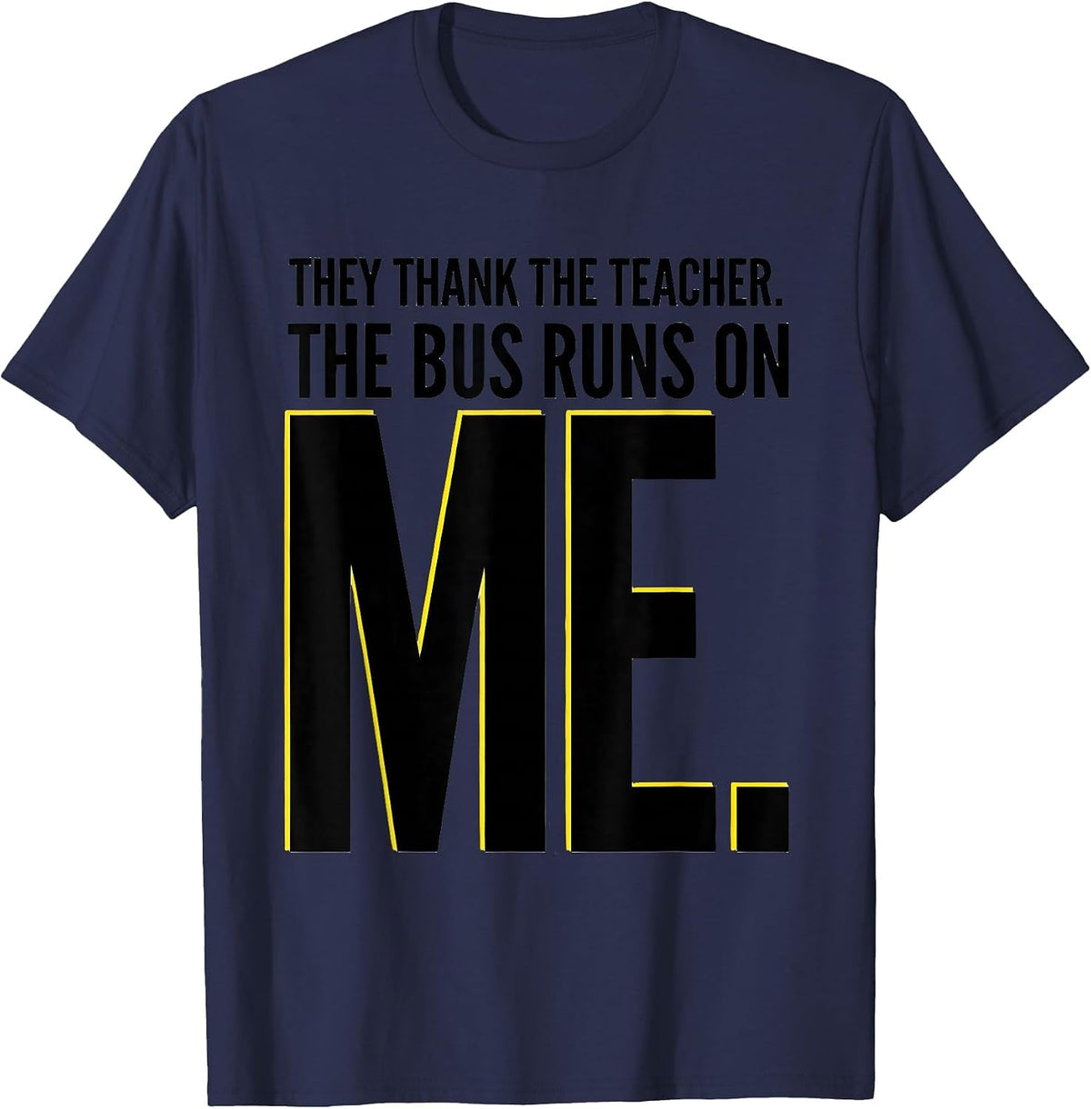 Men's They Thank The Teacher The Bus Runs On Me Bus Driver T-Shirt - Navy Blue
