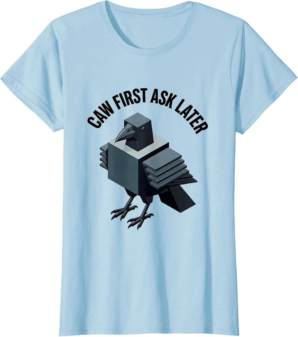 Women's Caw First Ask Later Funny Crow Bird Design T-Shirt - Baby Blue