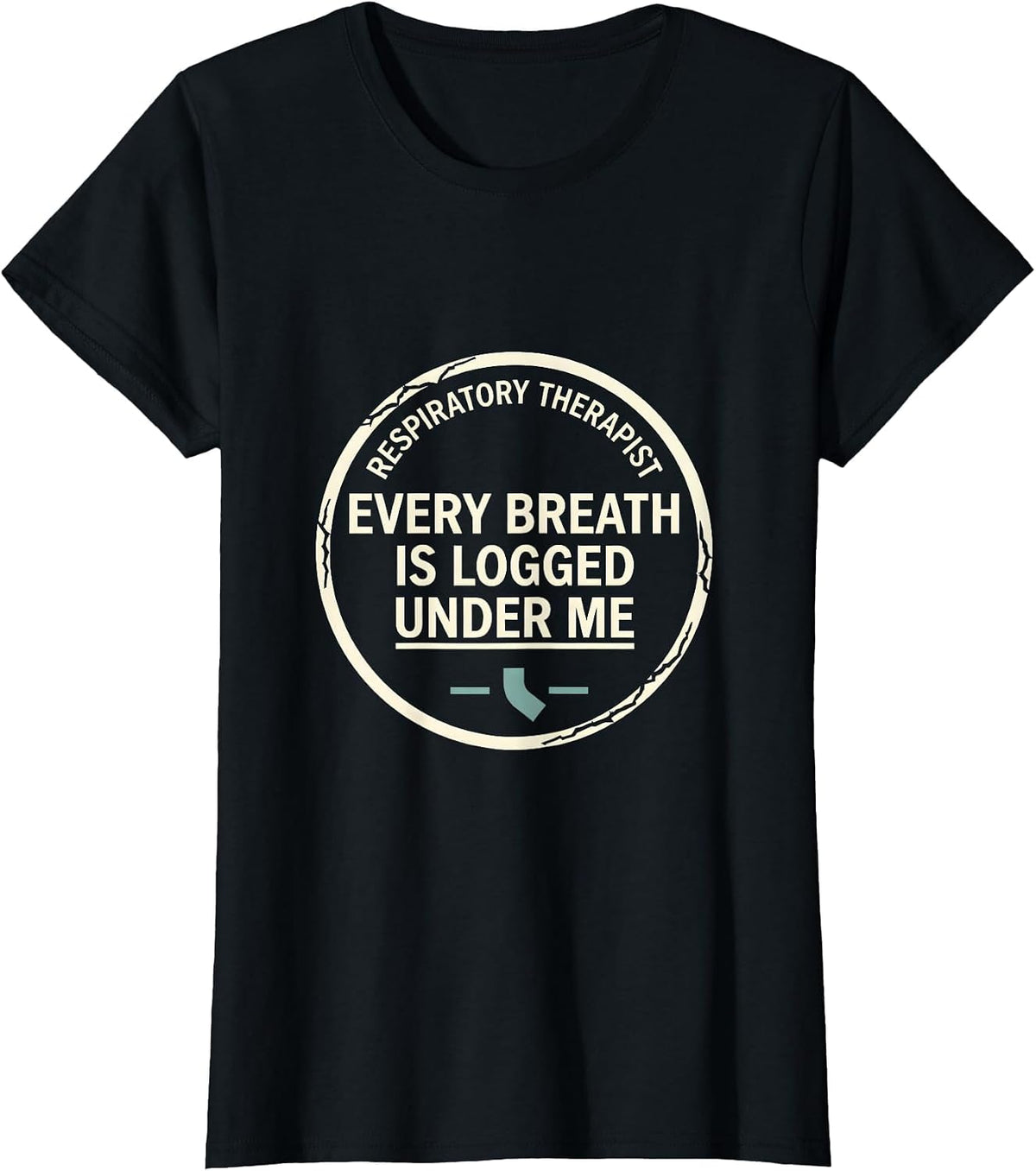 Respiratory Therapist / Every Breath Is Logged Under Me T-Shirt - Black