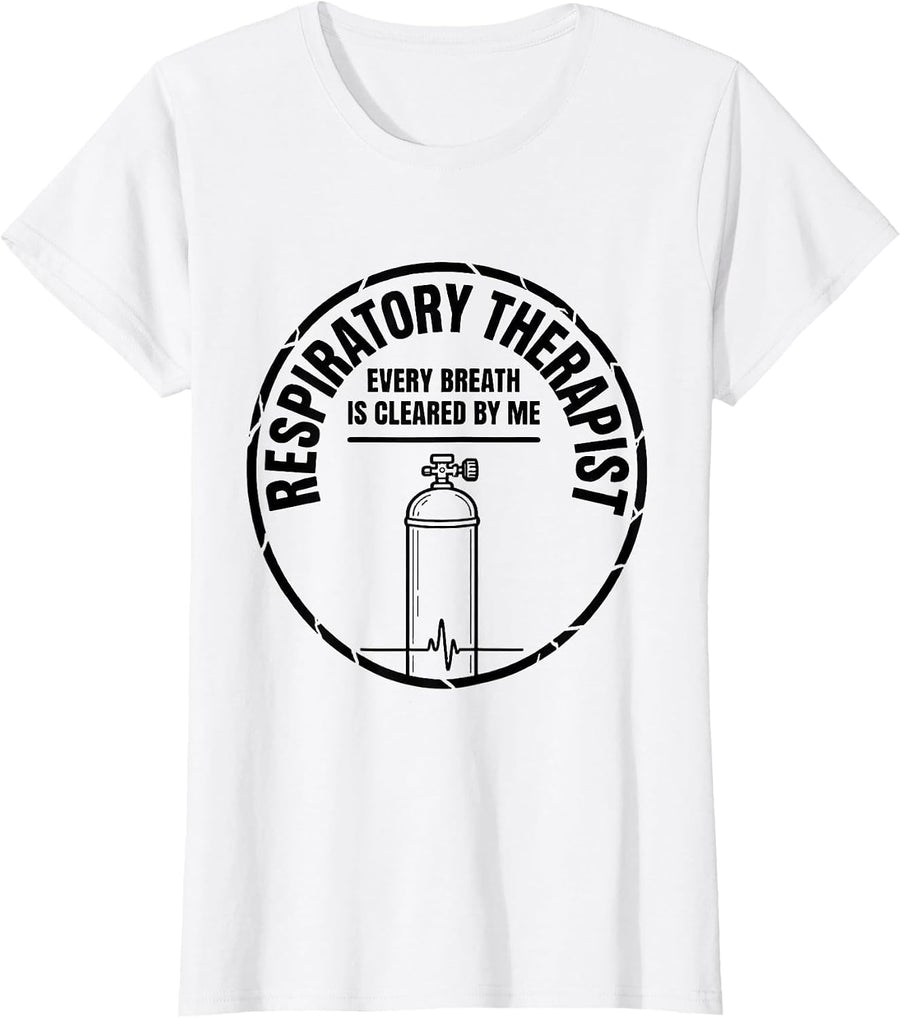 Women's Respiratory Therapist / Every Breath Is Cleared By Me T-Shirt - White