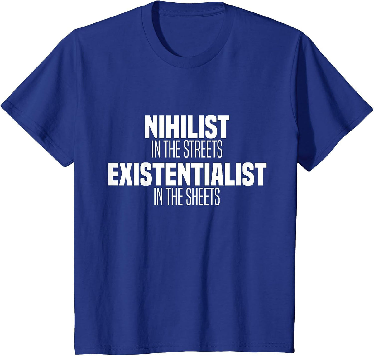 Nihilist in The Streets Existentialist in The Sheets T-Shirt - Royal Blue