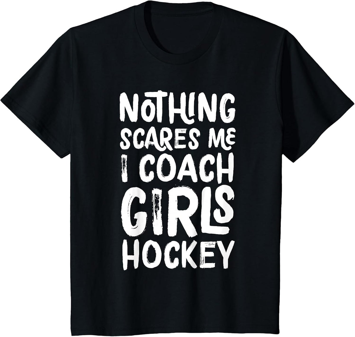Nothing Scares Me I Coach Girls Hockey Funny Sports T-Shirt - Black