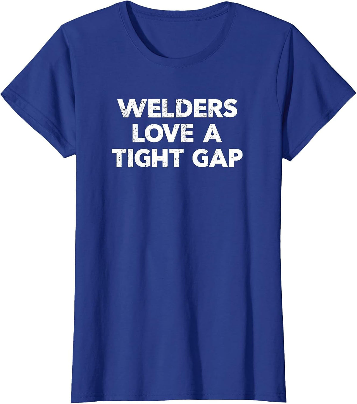 Funny Welding Shirt | Welders Love A Tight Gap T-Shirt - Royal Blue