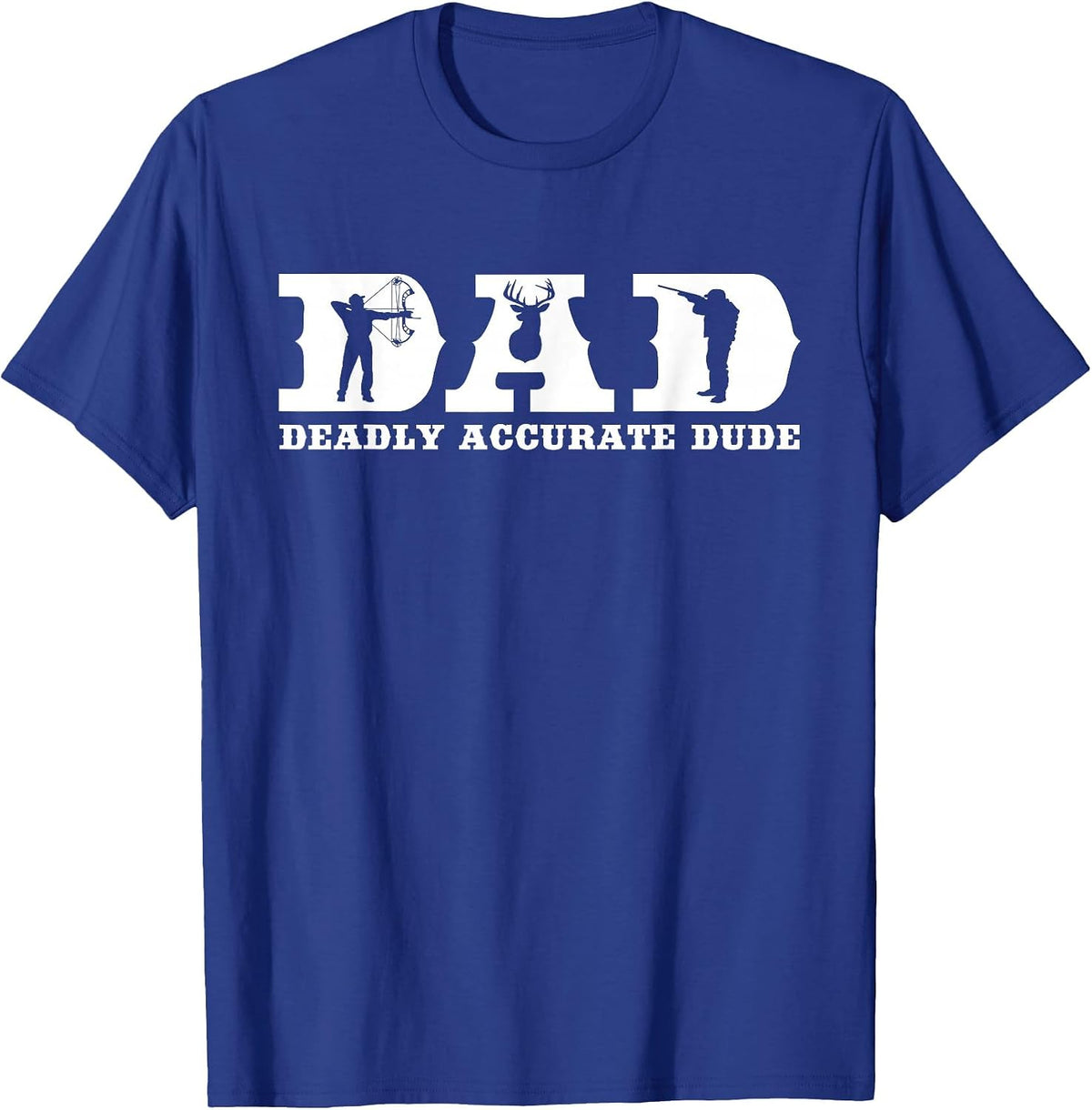 Funny Deer Hunting DAD Deadly Accurate Dude Cool Fathers Day T-Shirt - Royal Blue