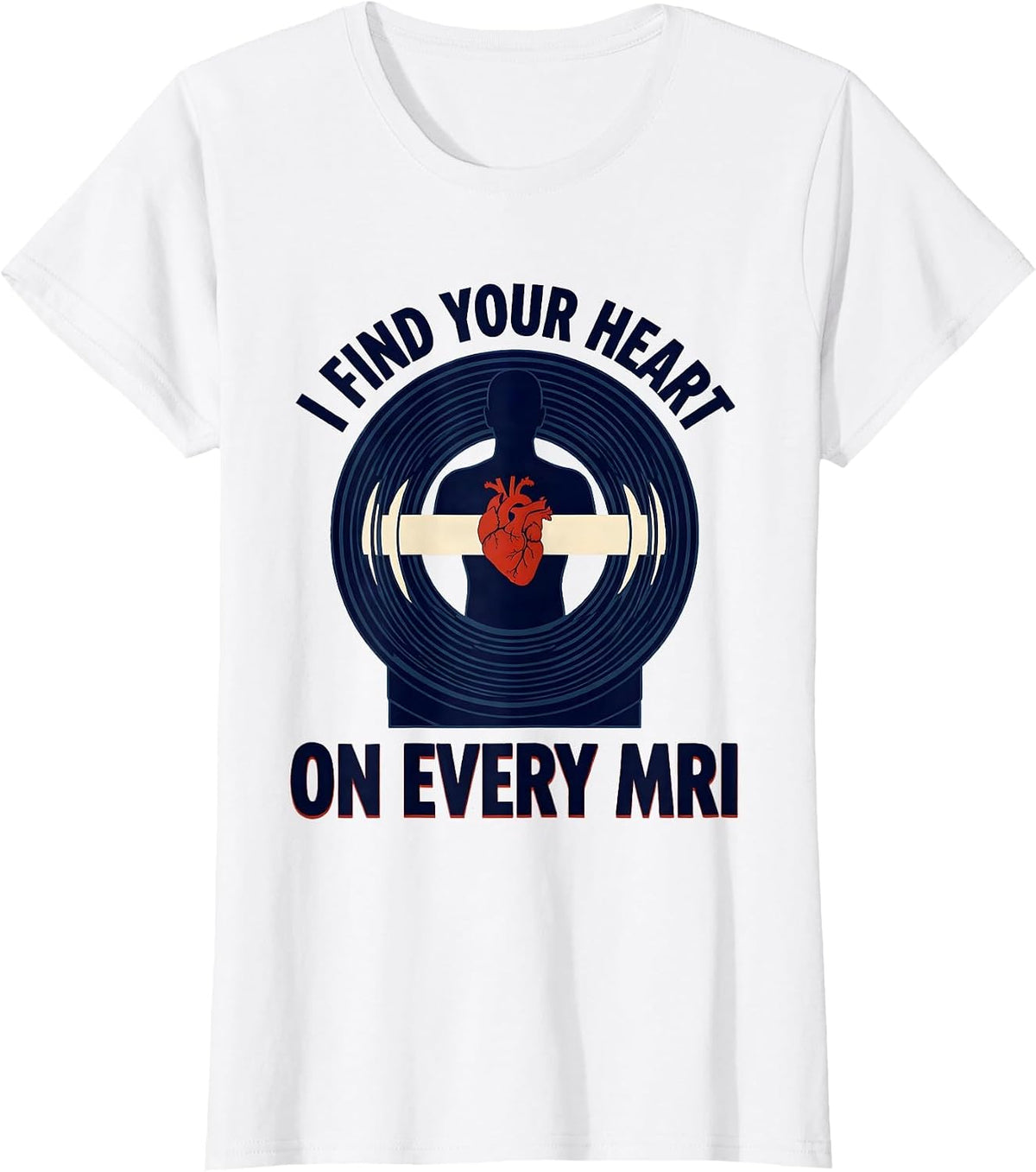 I Find Your Heart On Every MRI Funny Radiology Tech T-Shirt - White