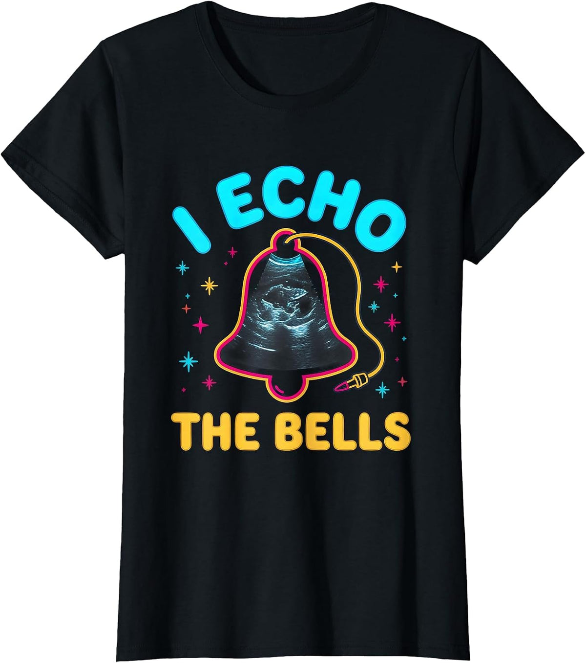 I Echo The Bells Colorful Sonographer Ultrasound Tech T-Shirt - Black