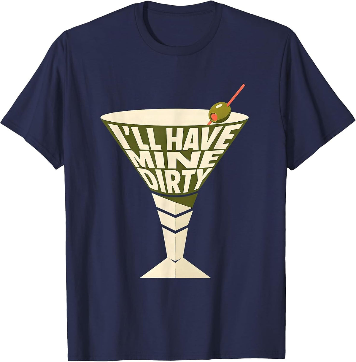 Men's I’ll Have Mine Dirty Funny Martini Lover Cocktail Humor T-Shirt - Navy Blue