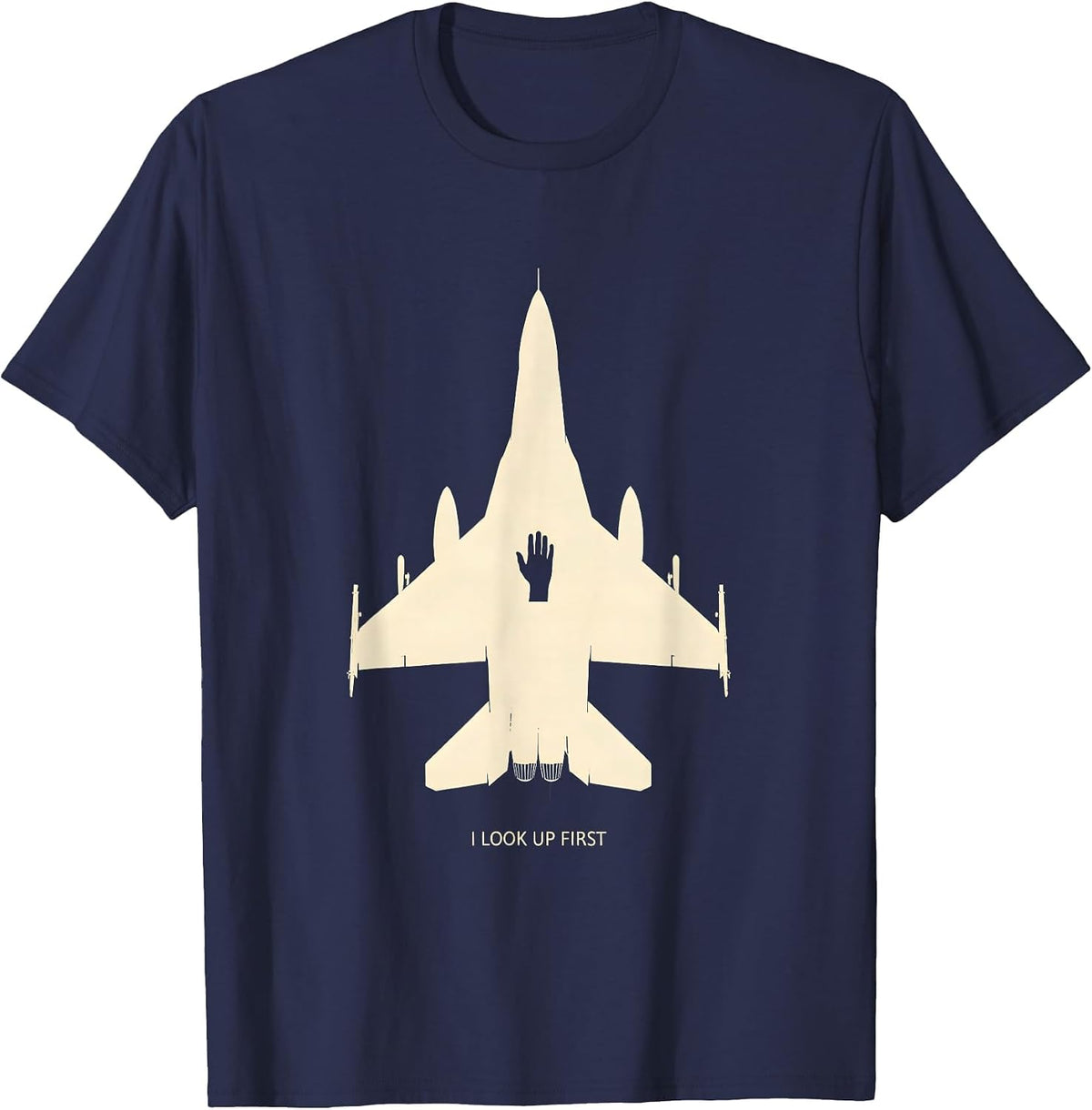 I Look Up First Fighter Jet Military Veteran Gift T-Shirt - Navy Blue