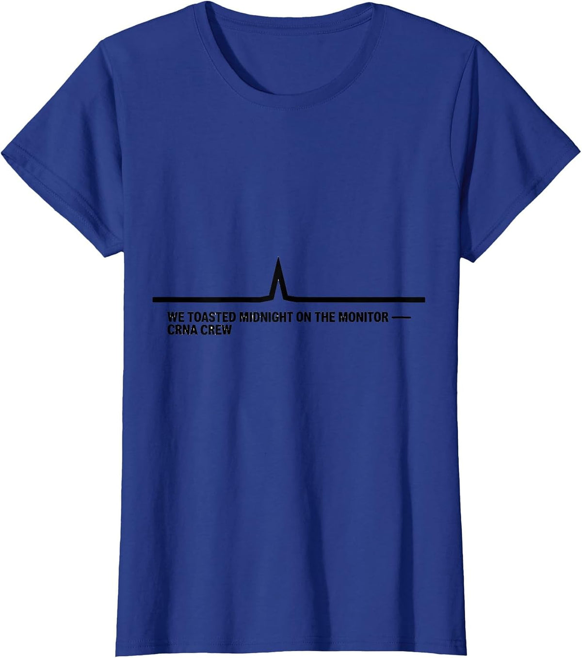 Women's We Toasted Midnight On The Monitor — CRNA Crew Nurse T-Shirt - Royal Blue