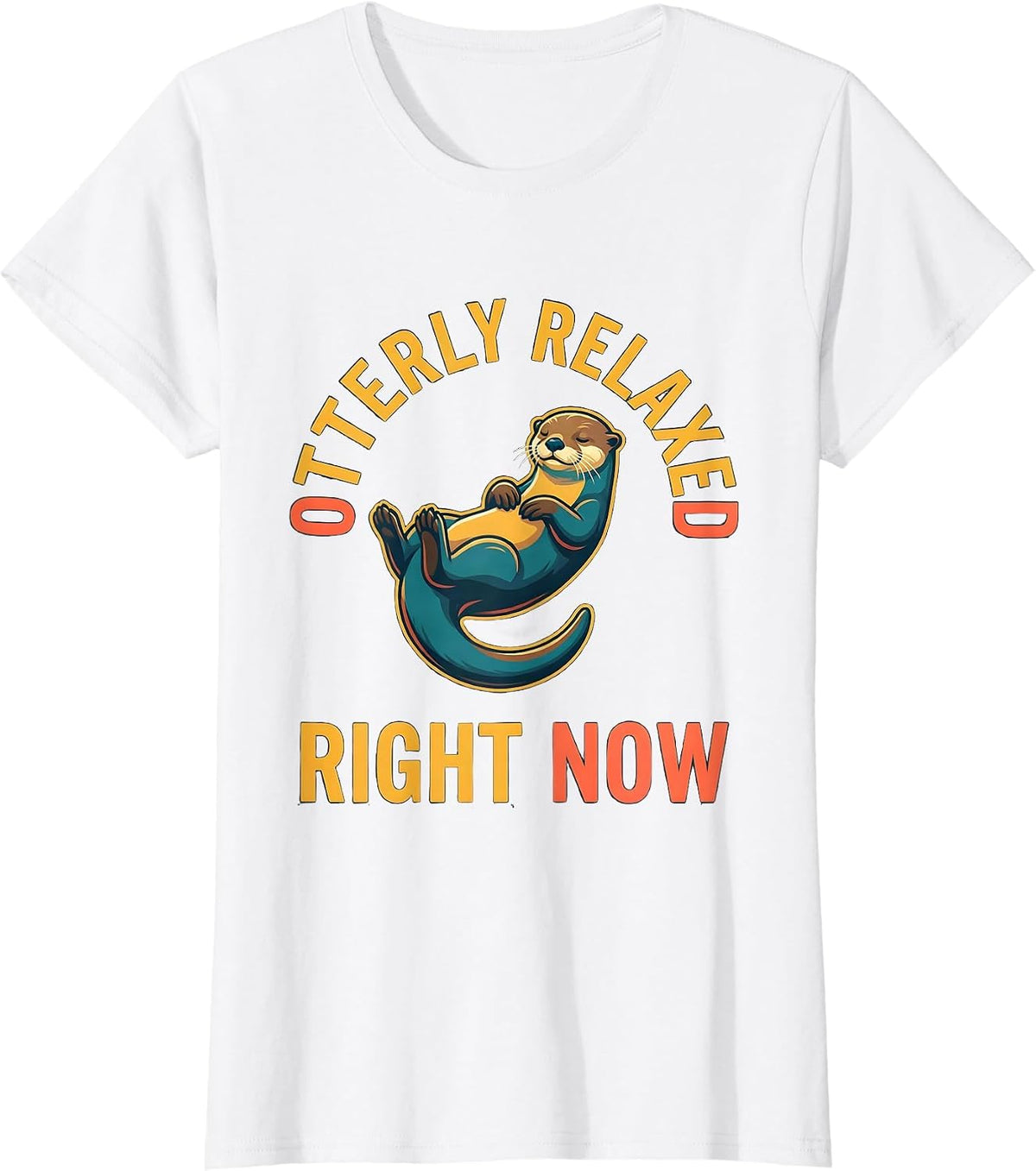 Otterly Relaxed Right Now Funny Otter Lover Gift Birthday T-Shirt - White