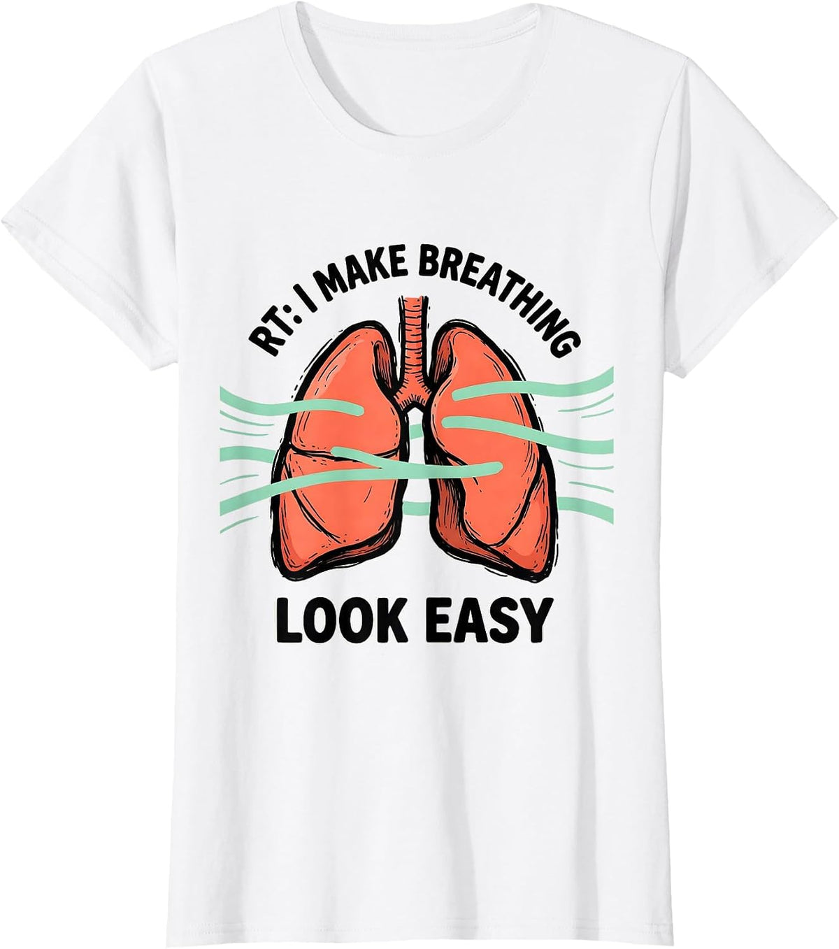 RT I Make Breathing Look Easy Funny Respiratory Therapist T-Shirt - White