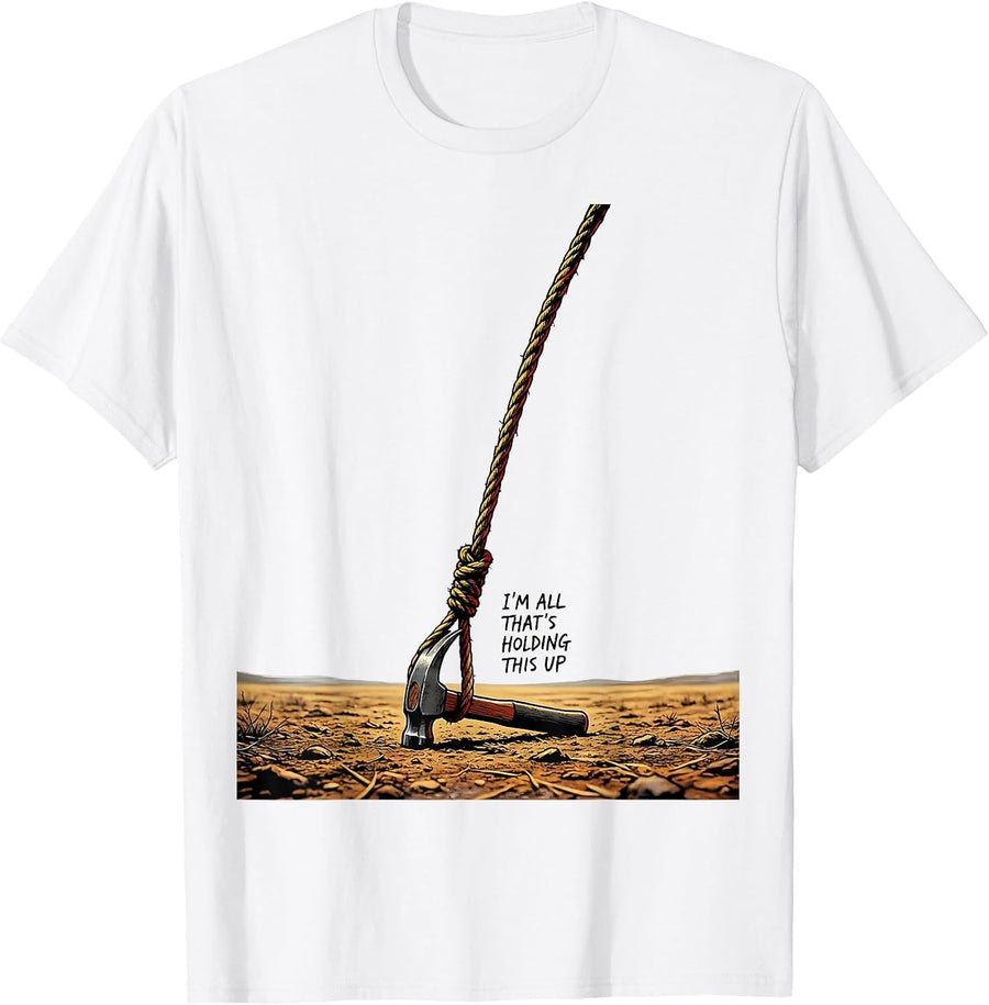 Men's I'm All That's Holding This Up Funny Circus Carnival Staff T-Shirt - White
