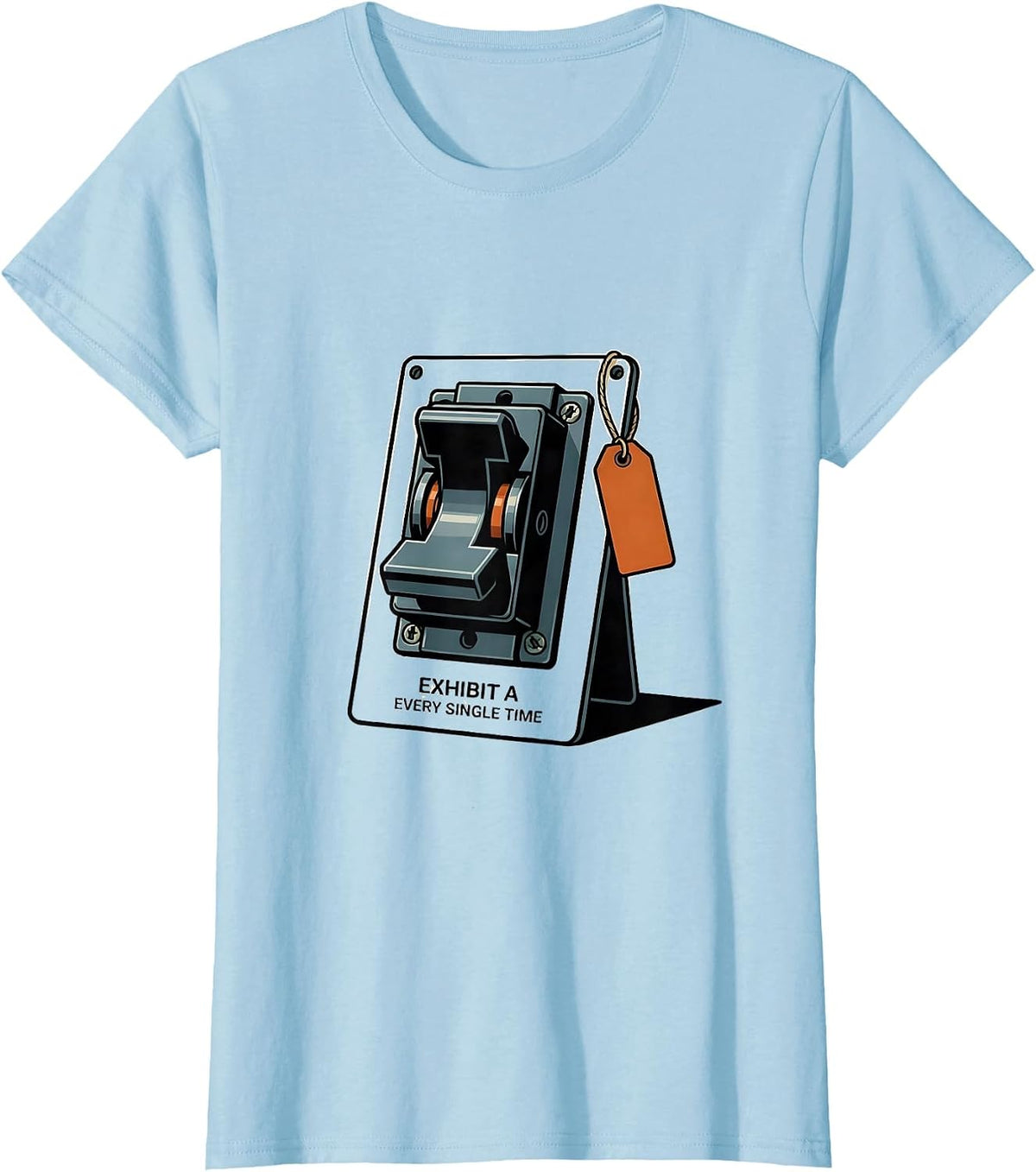 Exhibit A Every Single Time Funny Maintenance Technician T-Shirt - Baby Blue