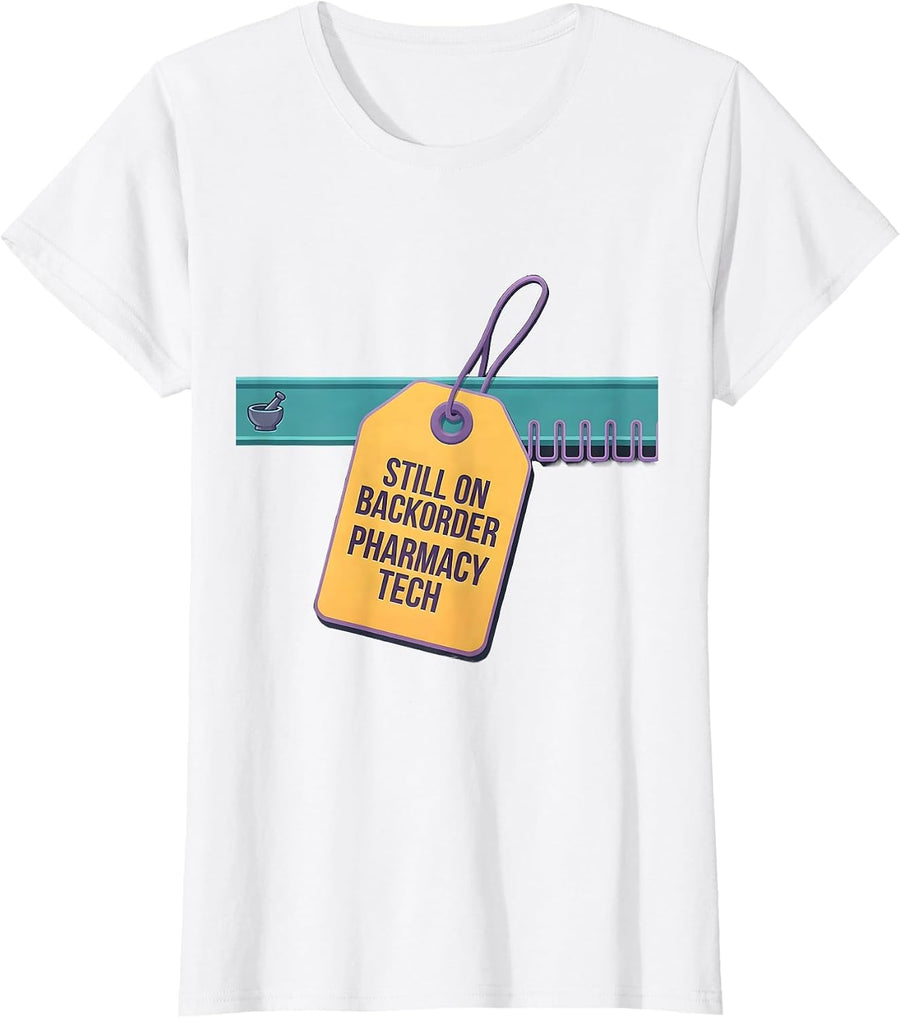 Women's Still On Backorder Pharmacy Tech Funny Pharmacist Crew T-Shirt - White