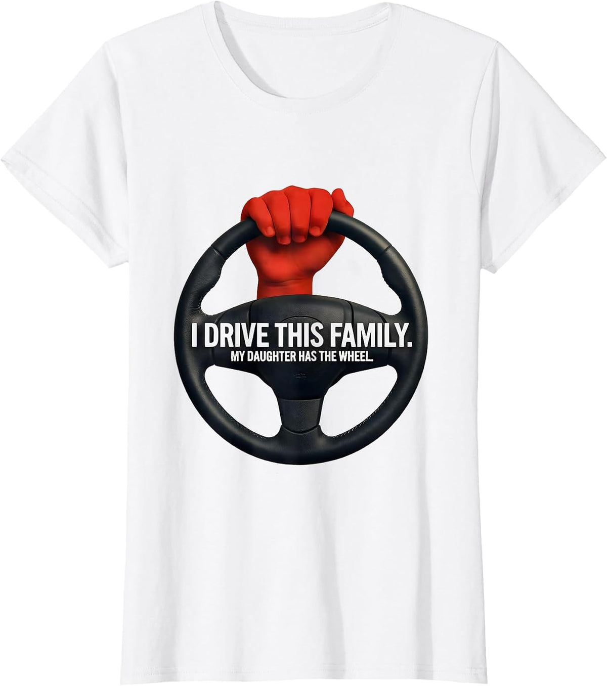 Women's I Drive This Family My Daughter Has The Wheel Funny T-Shirt - White