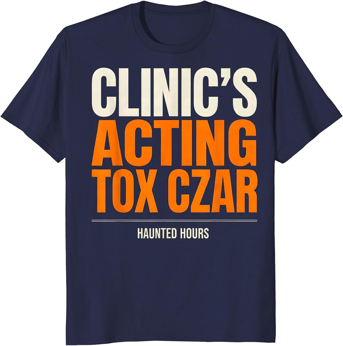 Clinic's Acting Tox Czar, Haunted Hours Halloween Nurse T-Shirt - Navy Blue