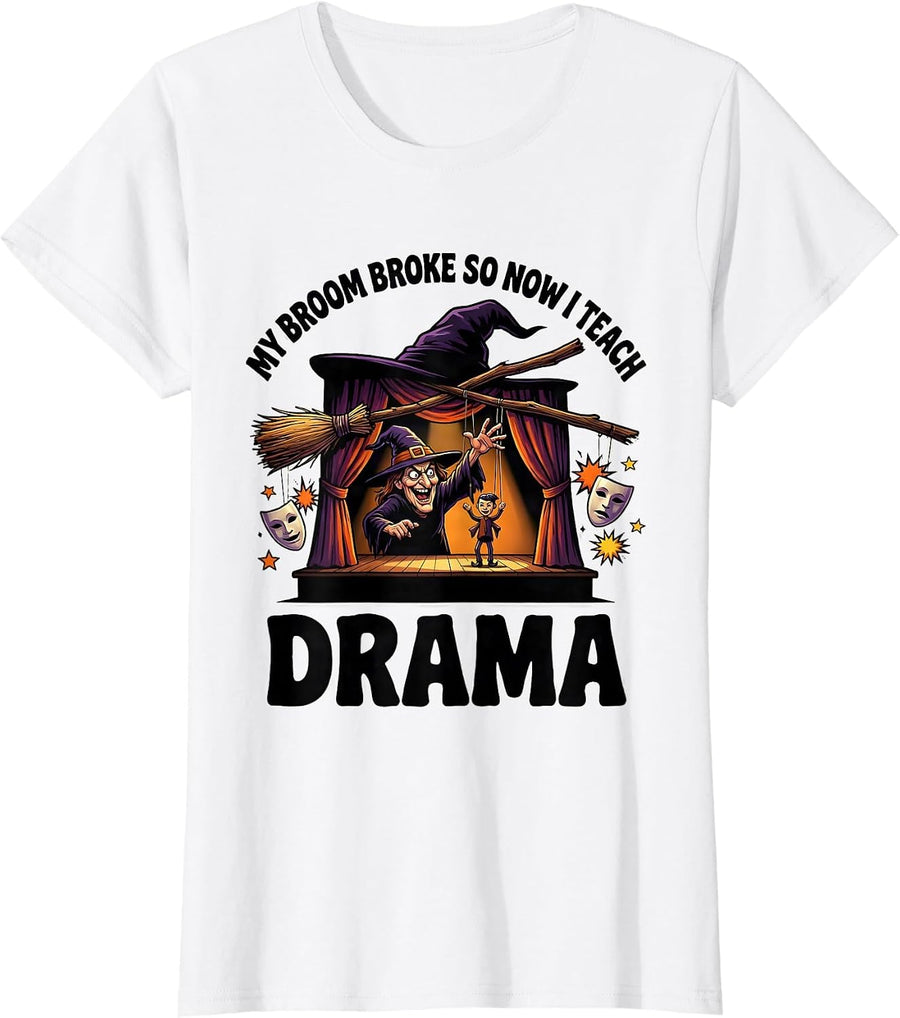 Women's My Broom Broke So Now I Teach Drama Funny Halloween Teacher T-Shirt - White