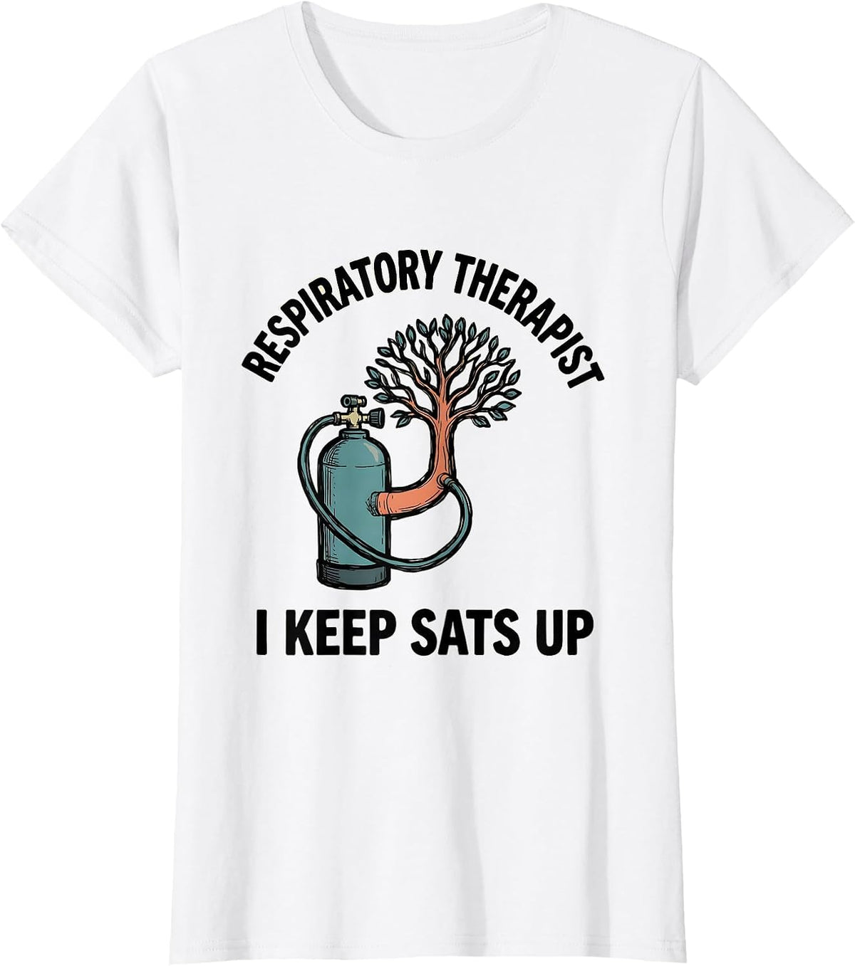 Respiratory Therapist. I Keep Sats Up Funny Medical T-Shirt - White
