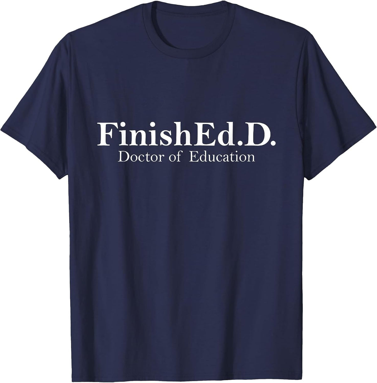 Doctor of Education Doctoral Degree 2026 Graduation EDD T-Shirt - Navy Blue