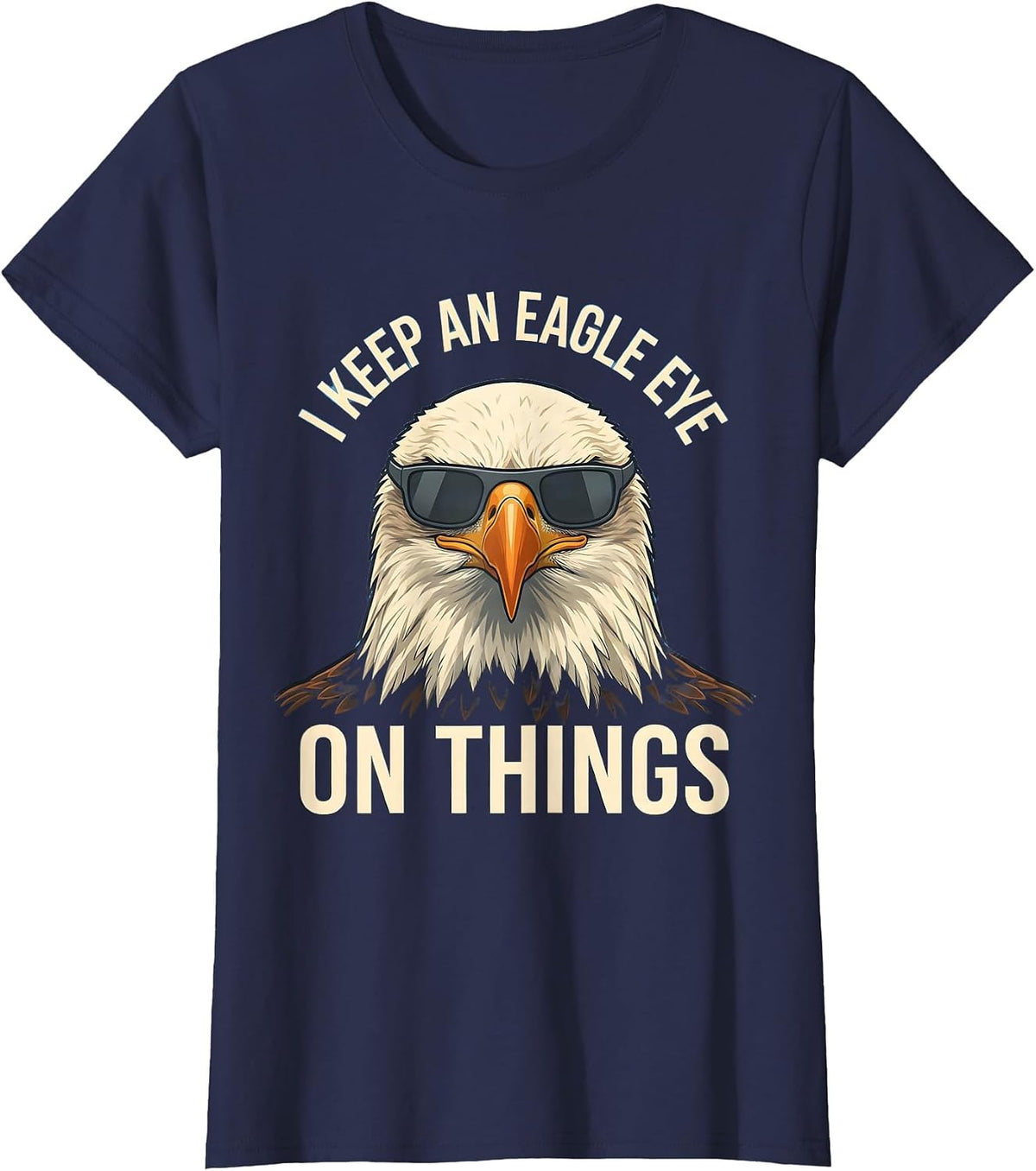 Women's I Keep An Eagle Eye On Things Funny Bald Eagle Sunglasses T-Shirt - Navy Blue
