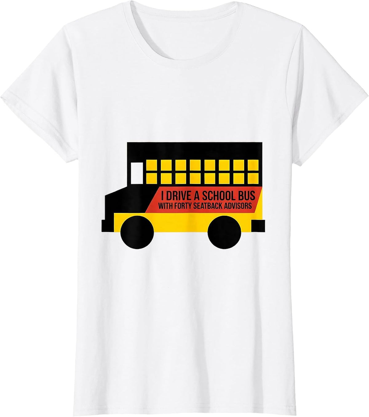 I Drive A School Bus With Forty Seatback Advisors Funny T-Shirt - White