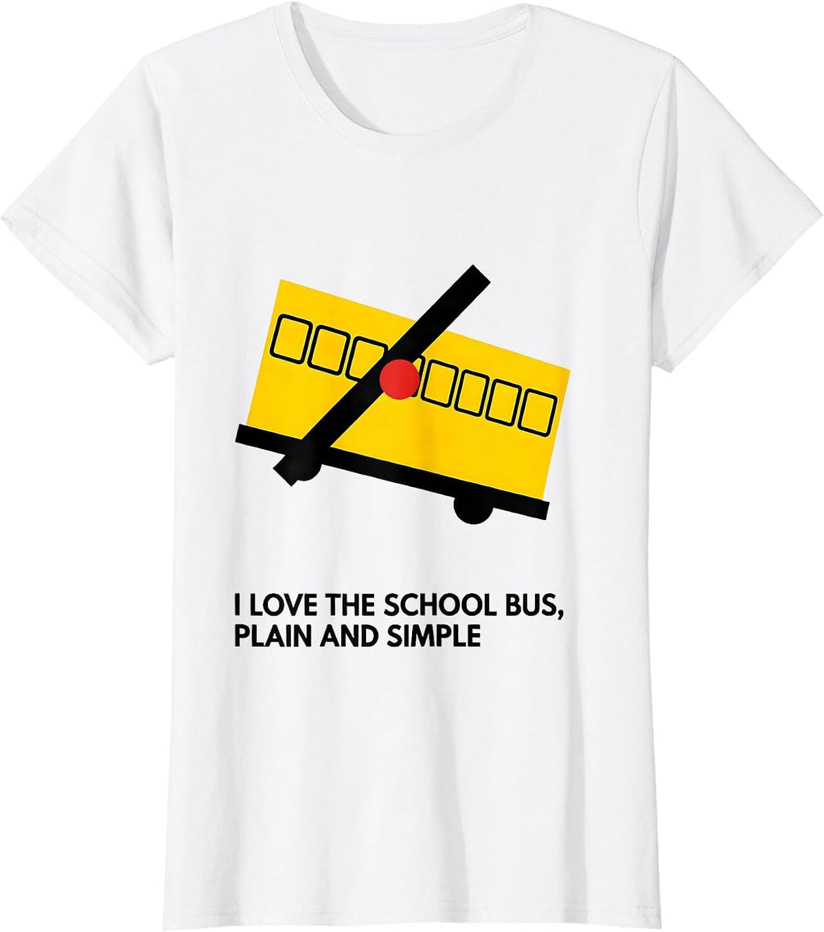 I Love The School Bus, Plain And Simple Funny T-Shirt - White