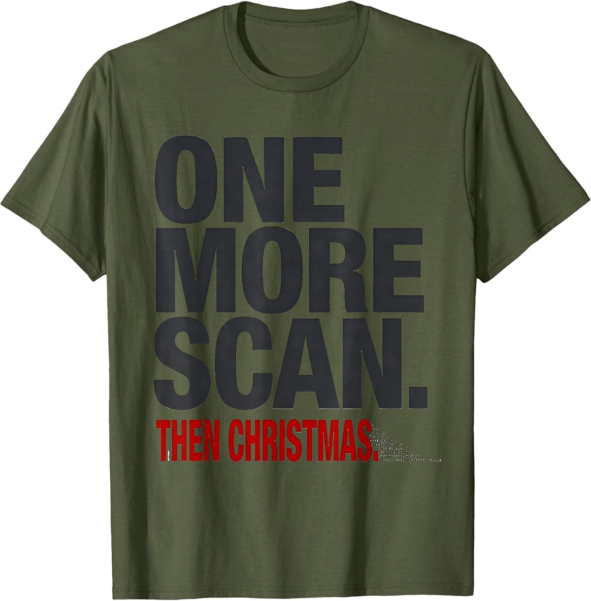 Men's One More Scan Then Christmas Funny Sonographer Ultrasound T-Shirt - Olive Green