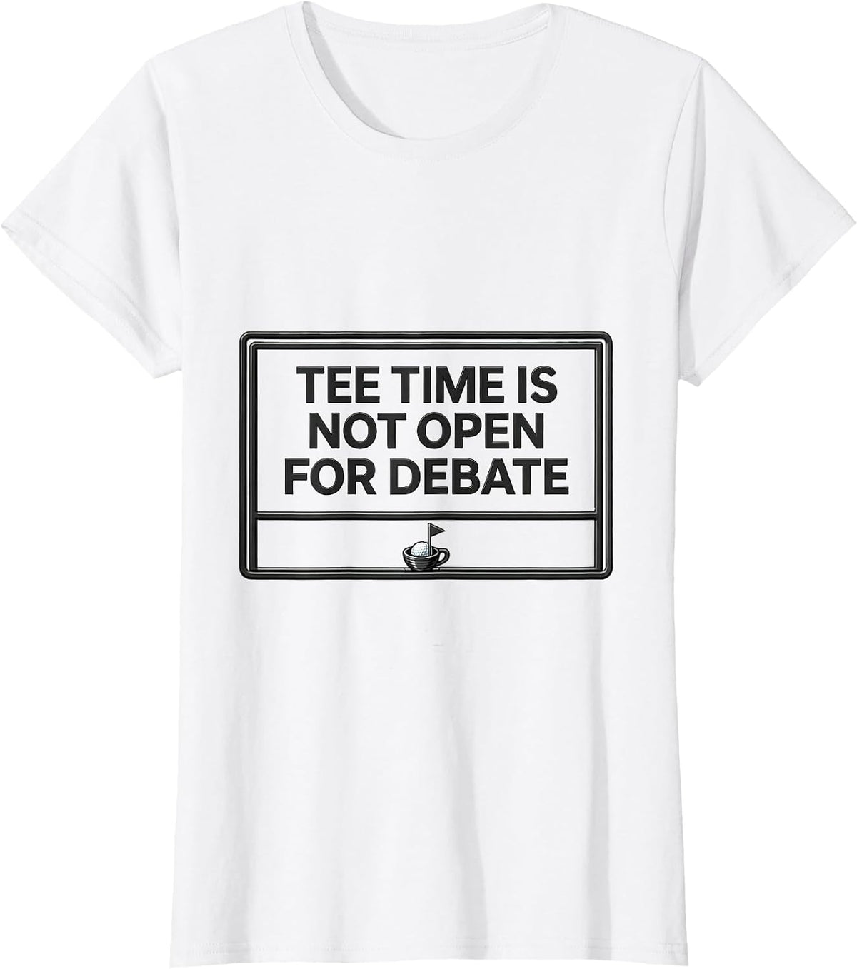 Women's Tee Time Is Not Open For Debate Funny Golf Lover Deadpan T-Shirt - White