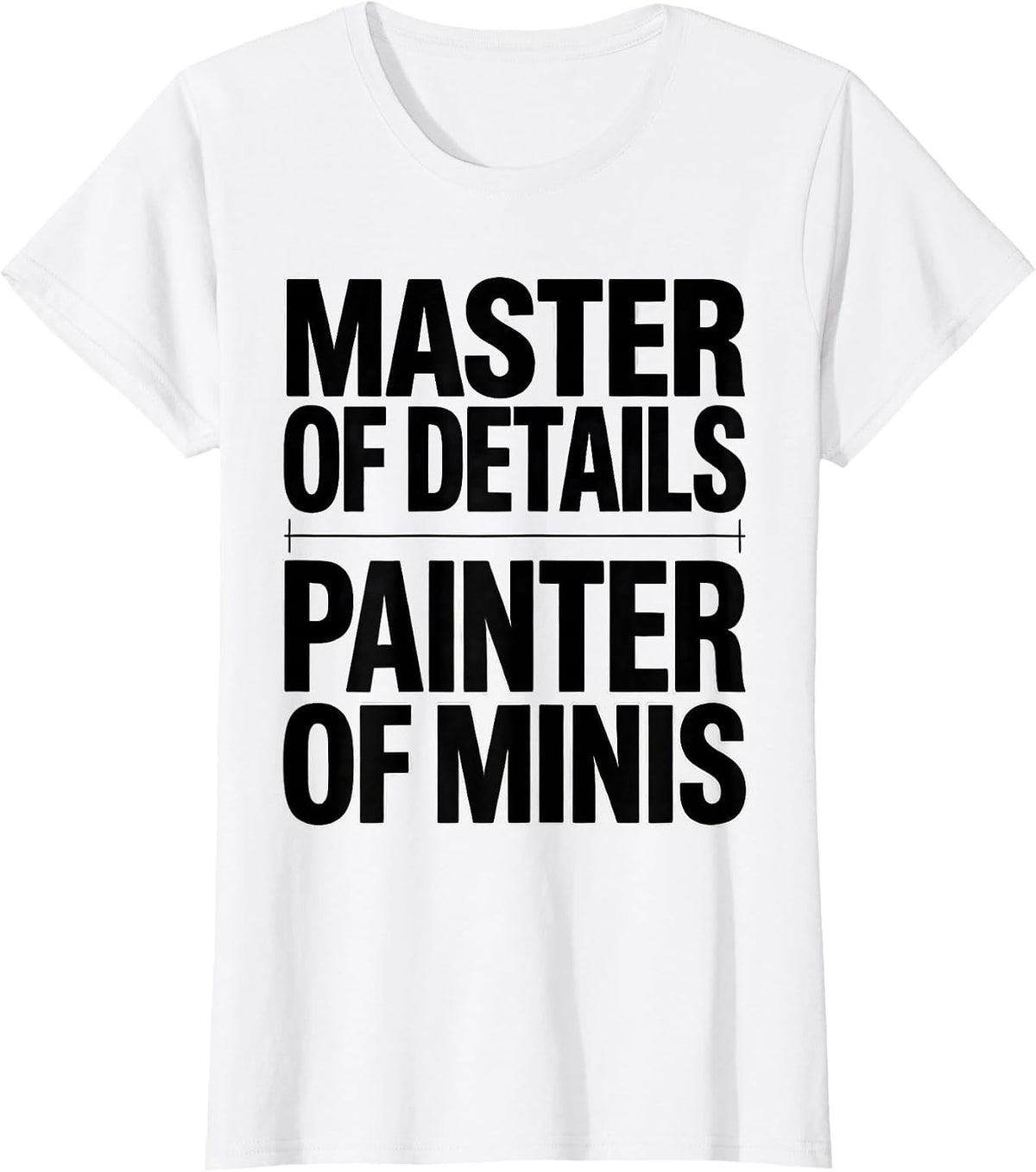 Master Of Details Painter Of Minis Funny Miniature Painter T-Shirt - White