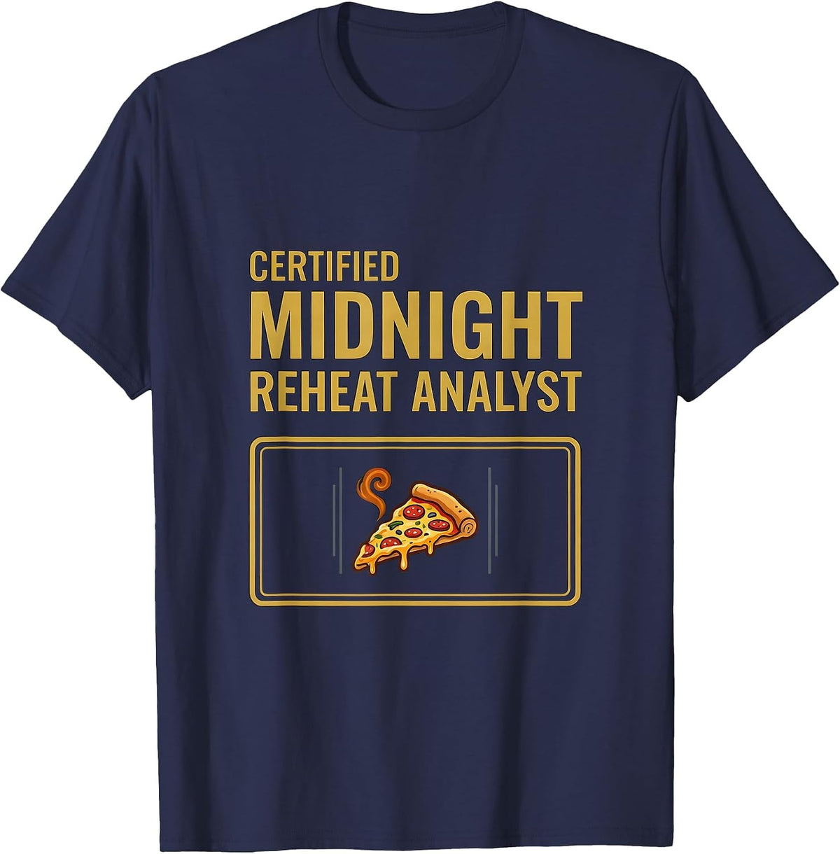 Certified Midnight Reheat Analyst Funny Food Lover Pizza T-Shirt - Navy Blue