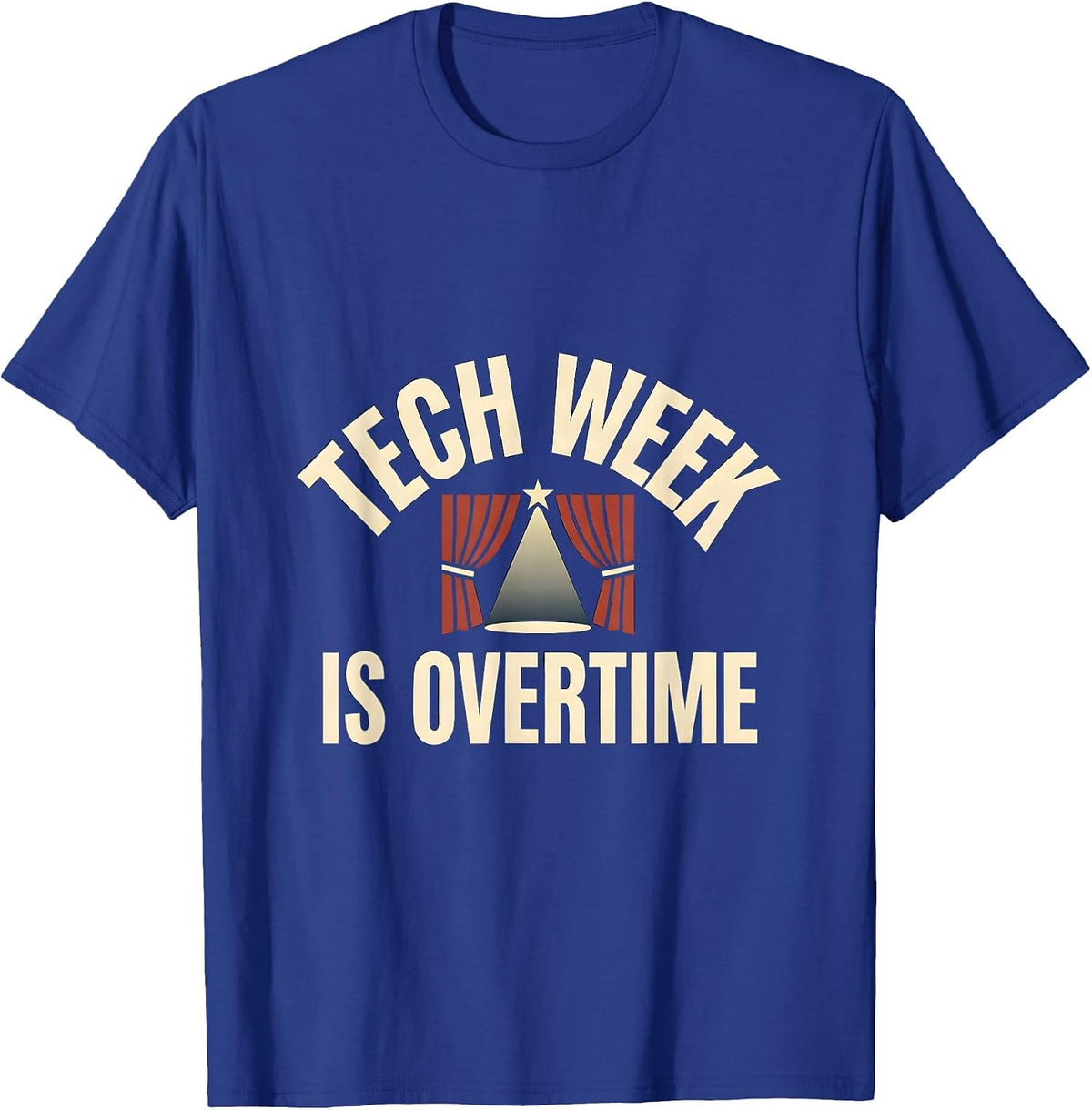 Tech Week Is Overtime Musical Theatre Thespian Humor T-Shirt - Royal Blue