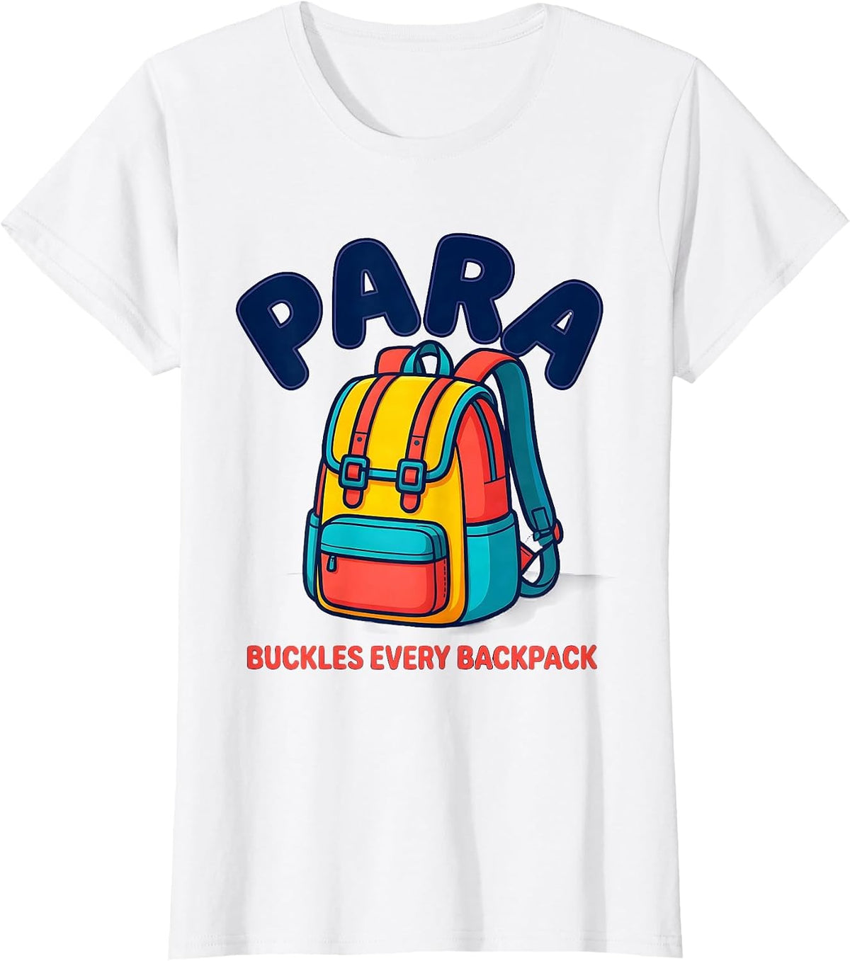 PARA Buckles Every Backpack Funny Paraprofessional T-Shirt - White
