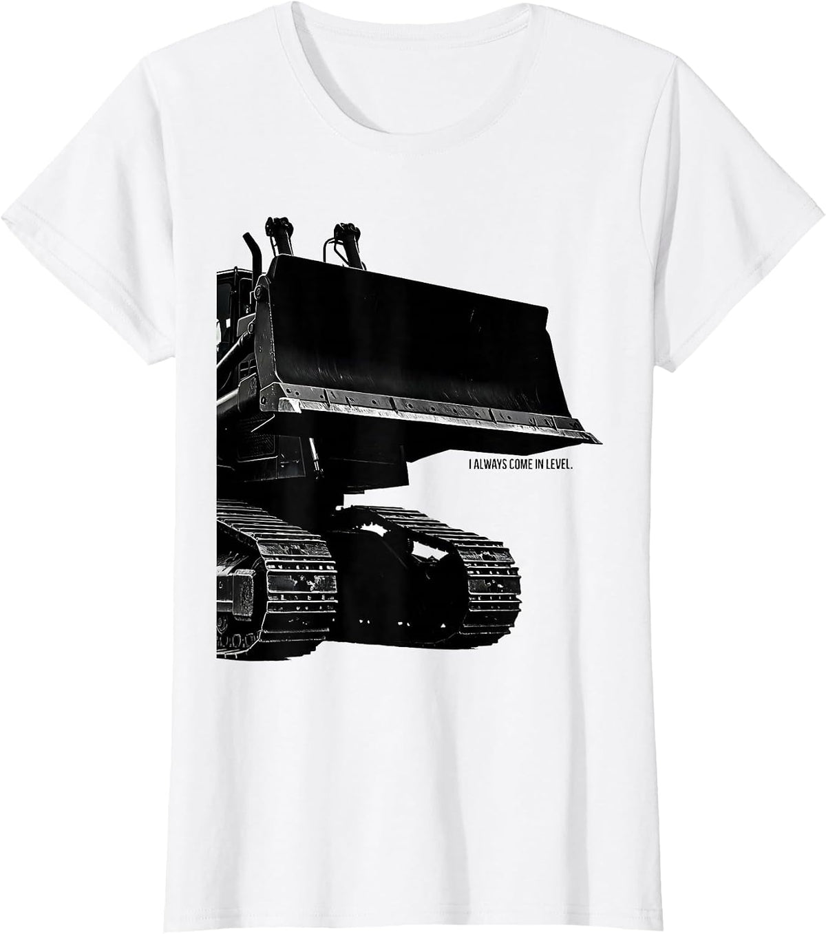 I Always Come In Level Funny Heavy Equipment Operator T-Shirt - White