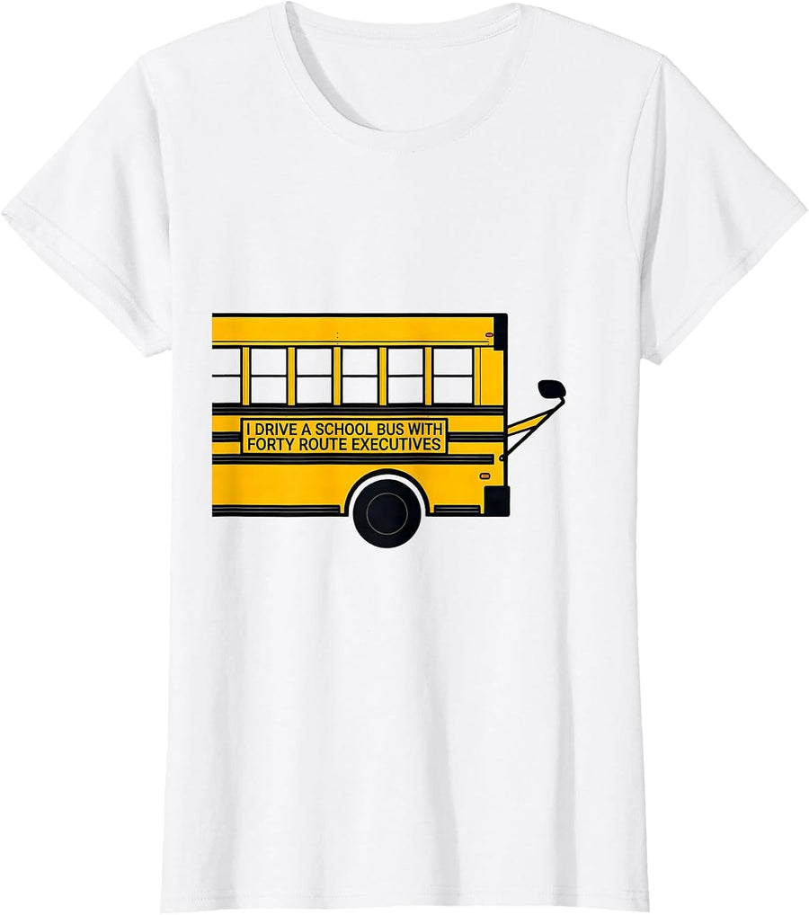 Women's I Drive A School Bus With Forty Route Executives Funny T-Shirt - White