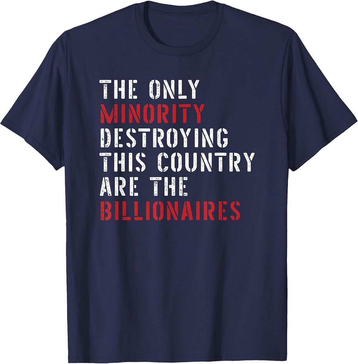The Only Minority Destroying This Country are Billionaires T-Shirt - Navy Blue