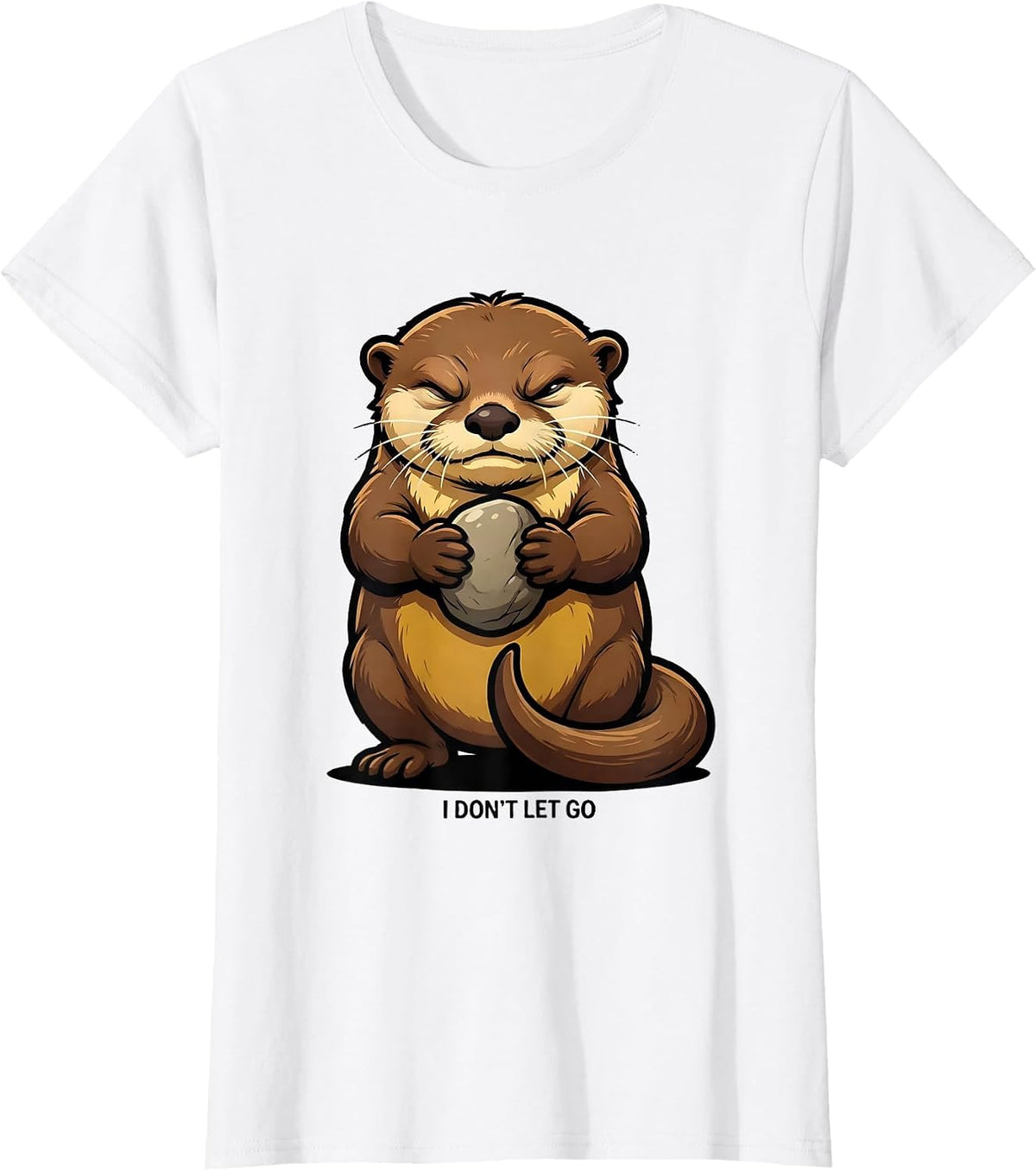 I Don't Let Go Funny Otter Lover Cartoon Animal Humor T-Shirt - White