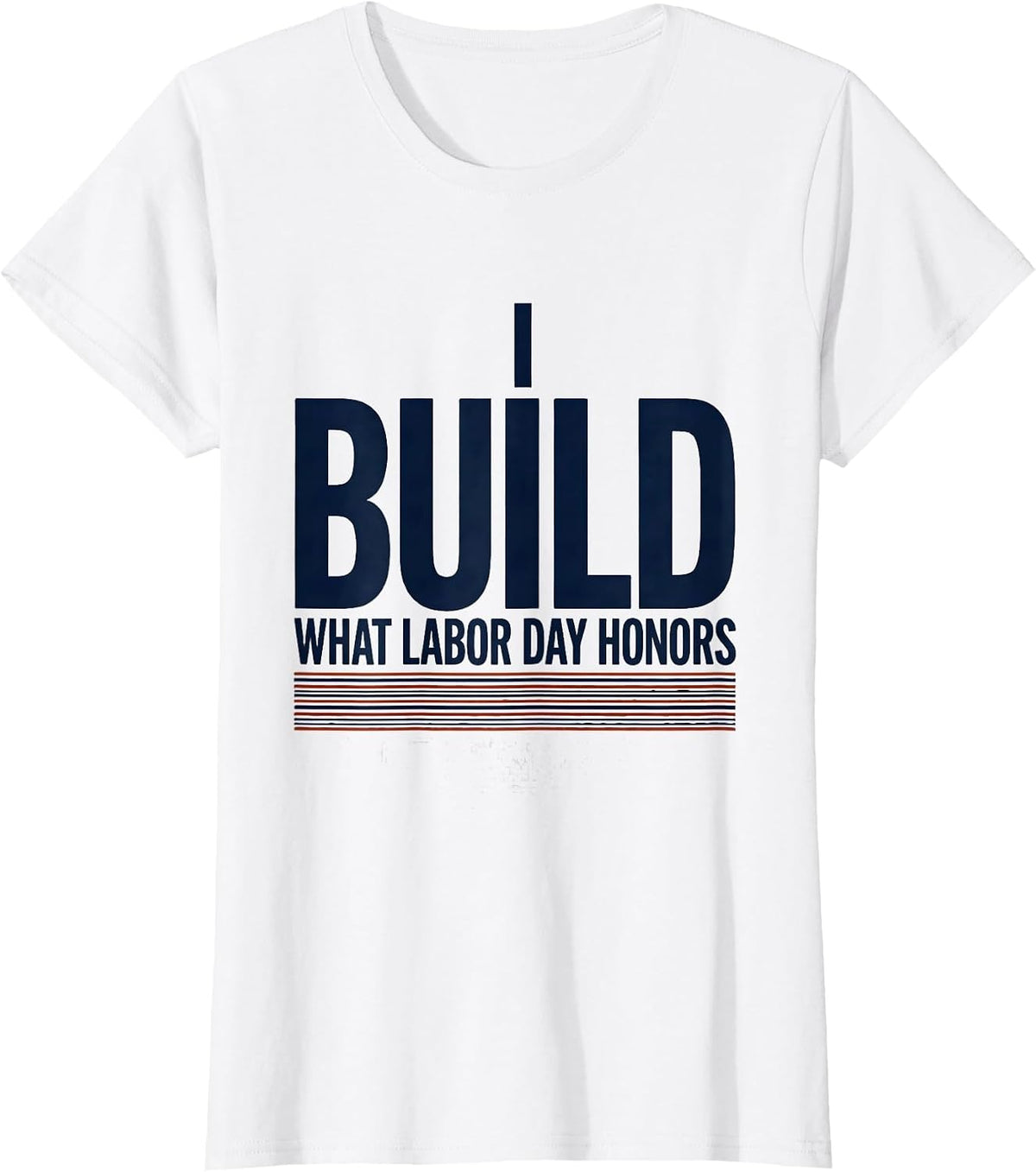 I Build What Labor Day Honors Patriotic Labor Day Gift T-Shirt - White