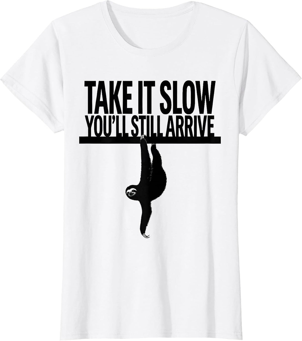 Take It Slow You'll Still Arrive Funny Sloth Animal Lover T-Shirt - White