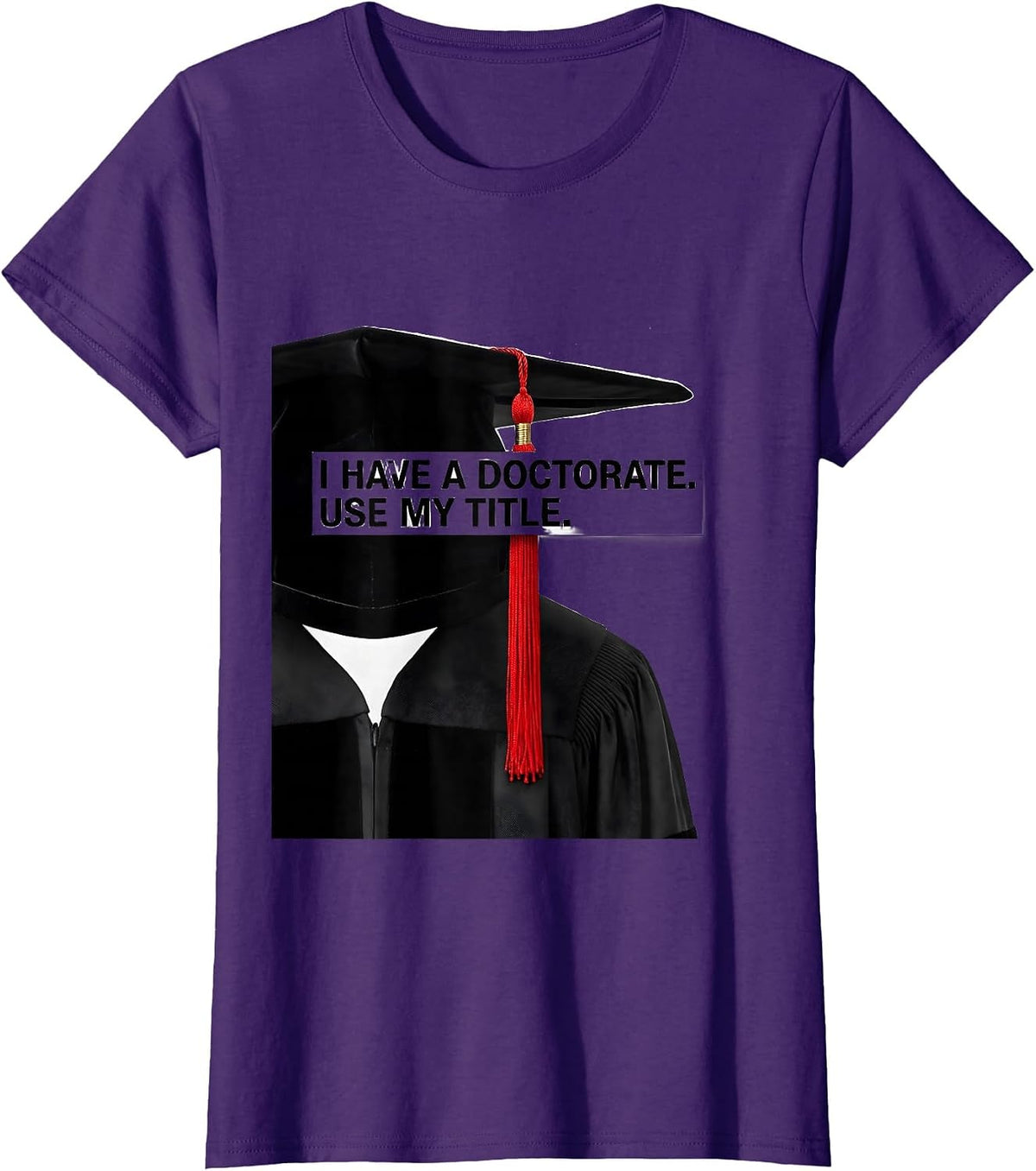I Have A Doctorate Use My Title Funny PhD Graduate Gift T-Shirt, Women, Purple, XX-Large - As Pictured