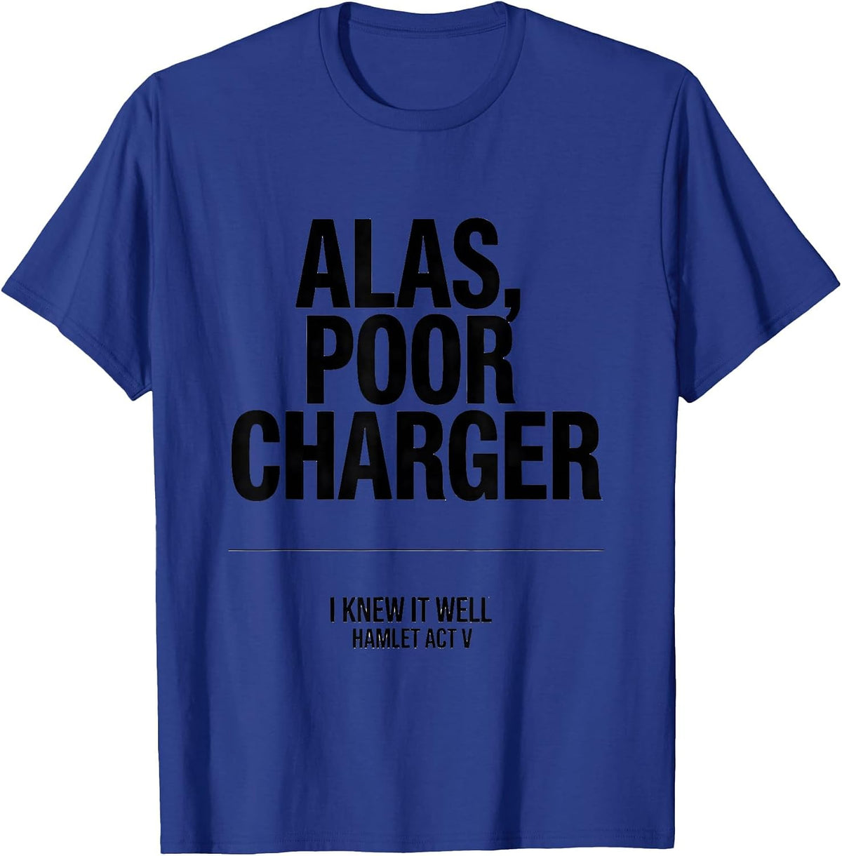 Men's Alas, Poor Charger, I Knew It Well, Hamlet Act V Funny T-Shirt - Royal Blue